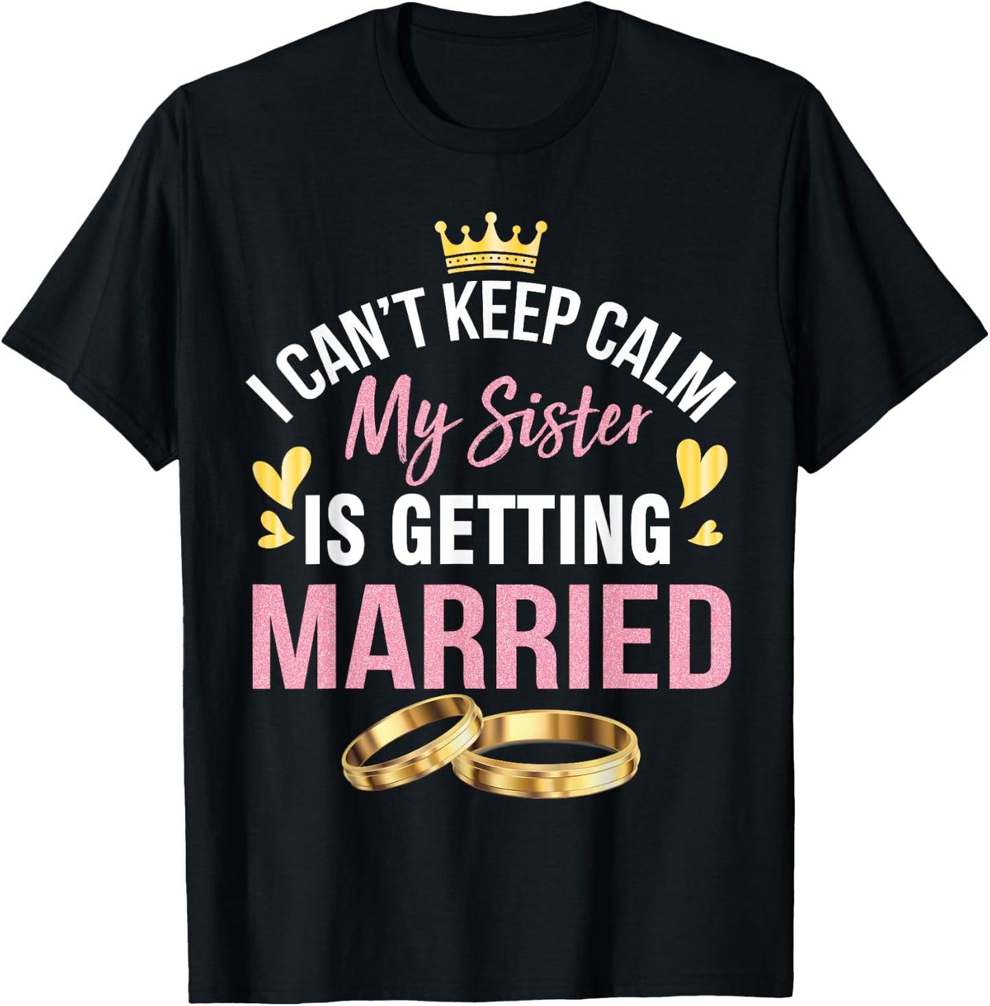 I Can't Keep Calm My Sister Is Getting Married Marry Wedding T-Shirt - T-Shirt | Black