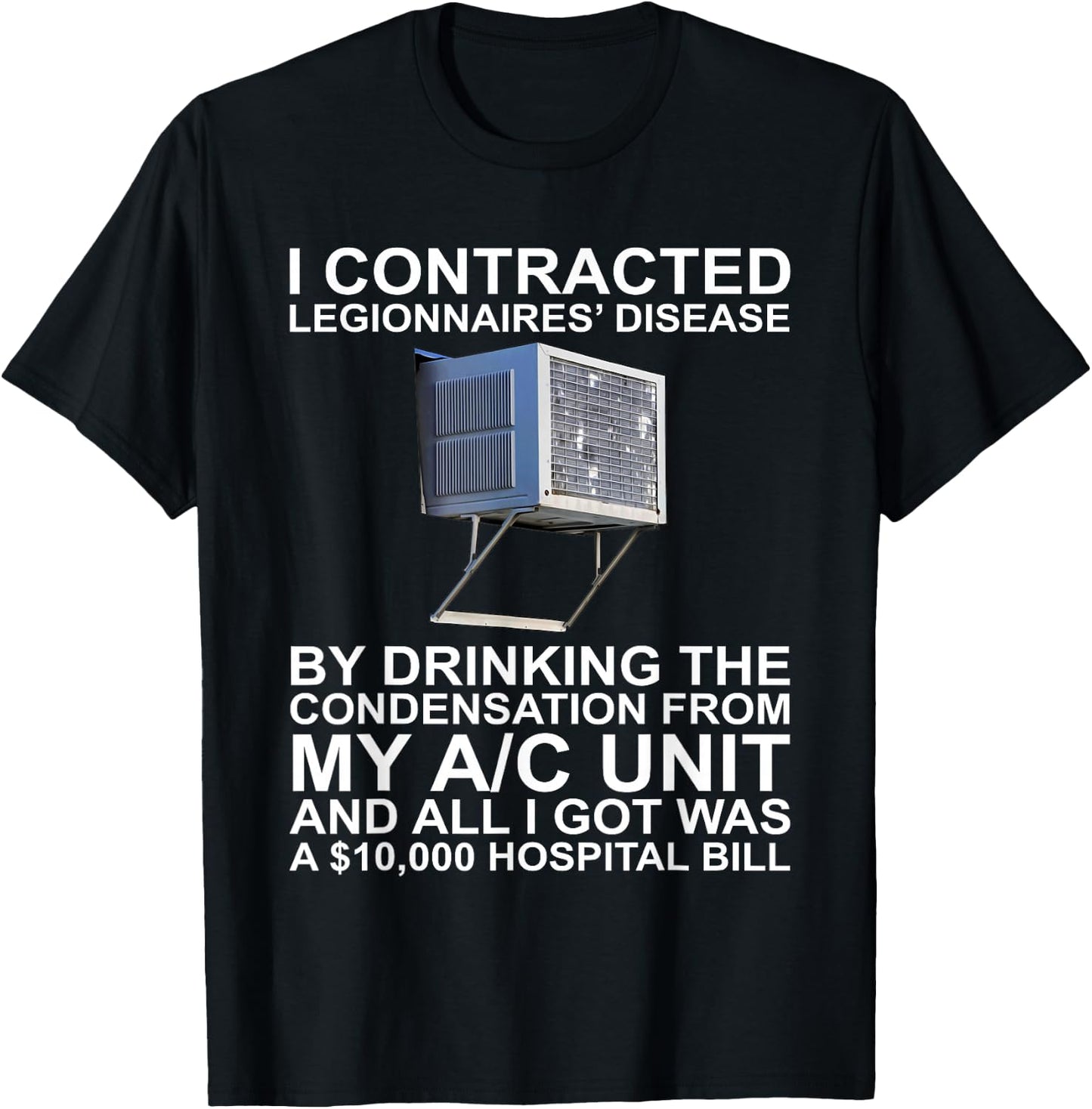 I Contracted Legionnaires' Disease By Drinking The T-Shirt - T-Shirt | Black