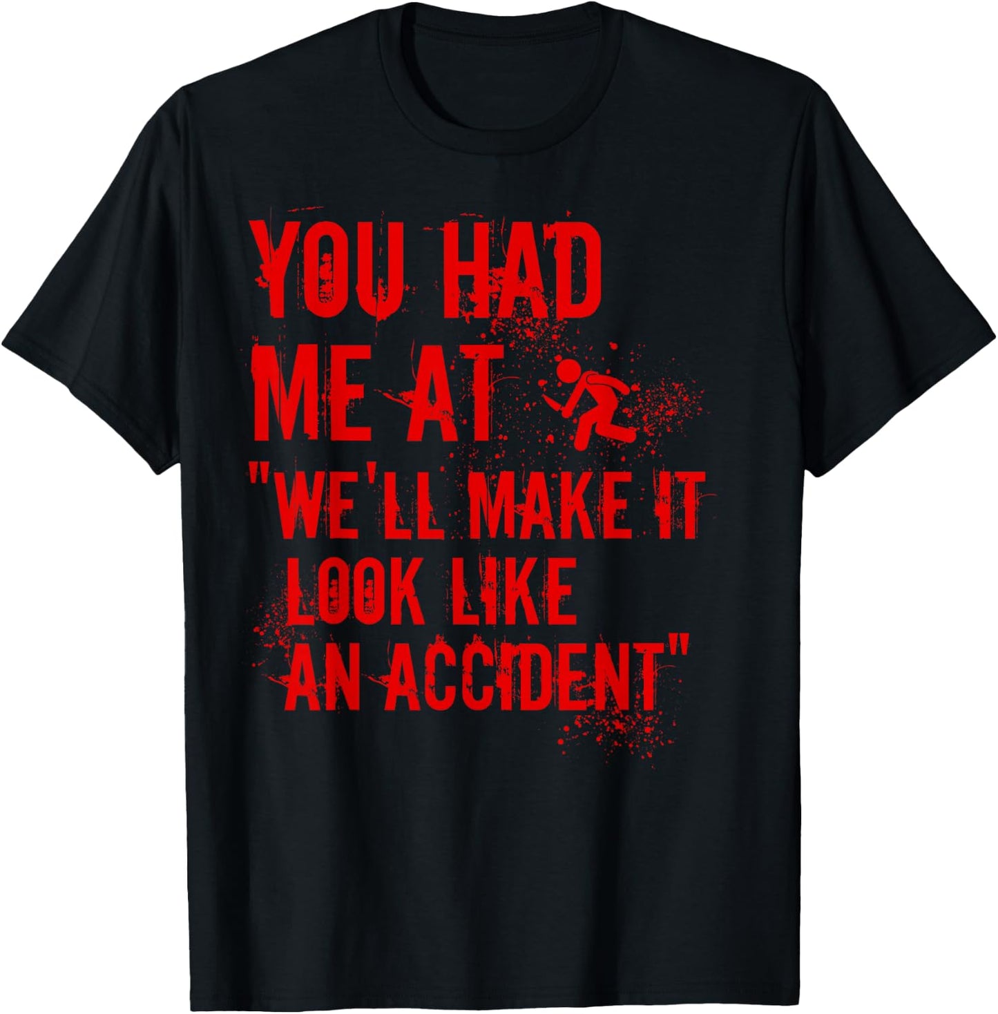 You Had Me At We'll Make It Look Like An Accident True Crime T-Shirt - T-Shirt | Black