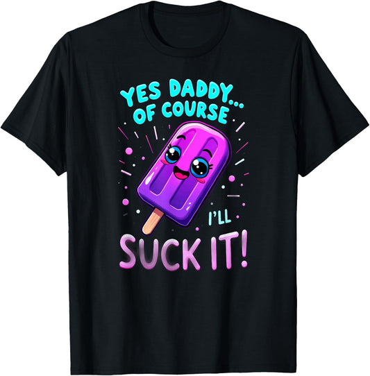 Humor Yes Daddy Ice Cream Popsicle T-Shirt - T-Shirt | Black