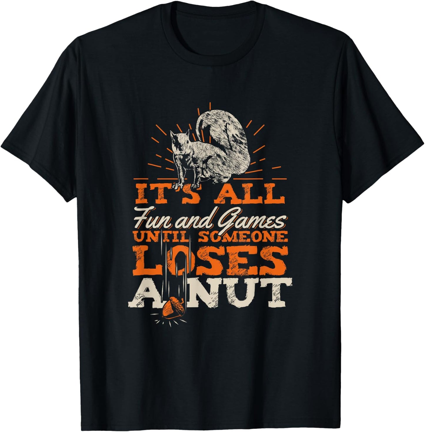 It's All Fun And Games Until Someone Loses A Nut T-Shirt - T-Shirt | Black