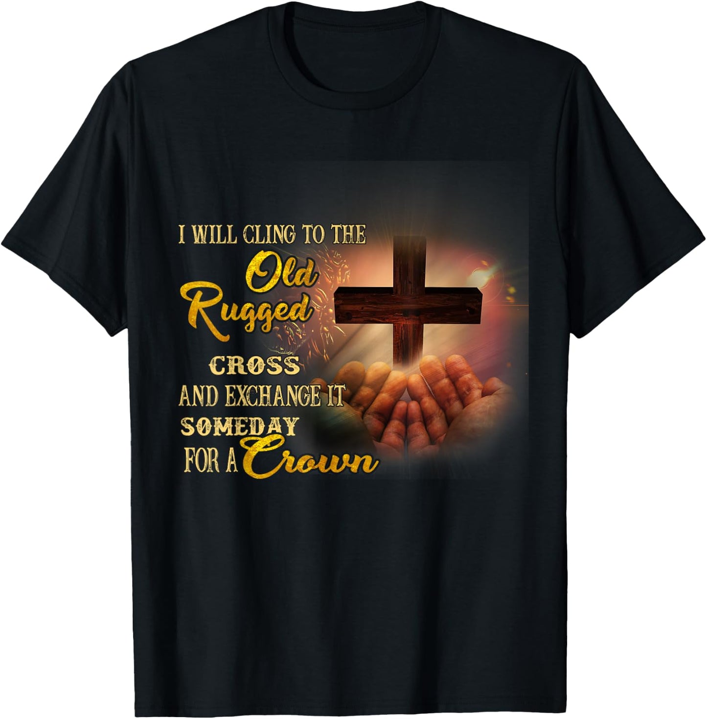 I Will Cling To The Old Rugged Cross And Exchange It Someday T-Shirt - T-Shirt | Black