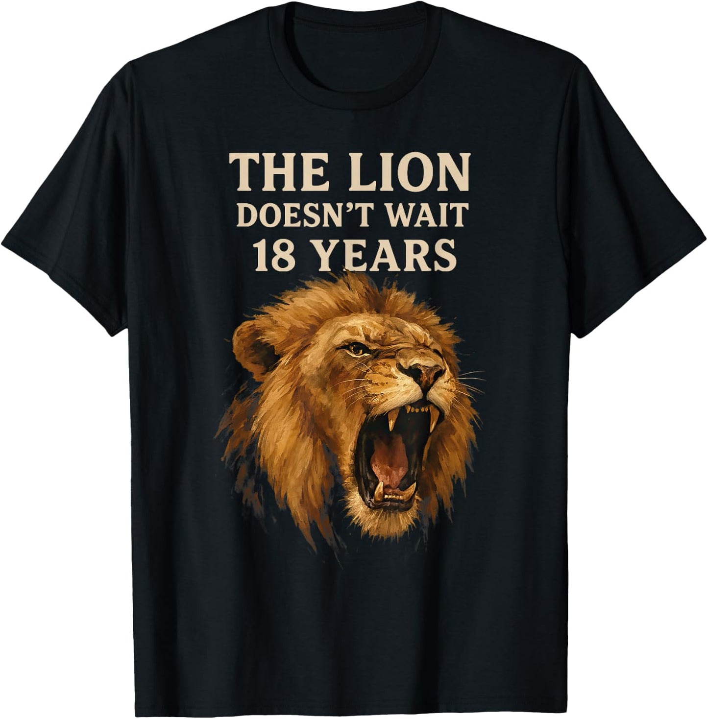 Sarcasm Funny Humor Lion Meme The Lion Doesn't Wait 18 Years T-Shirt - T-Shirt | Black