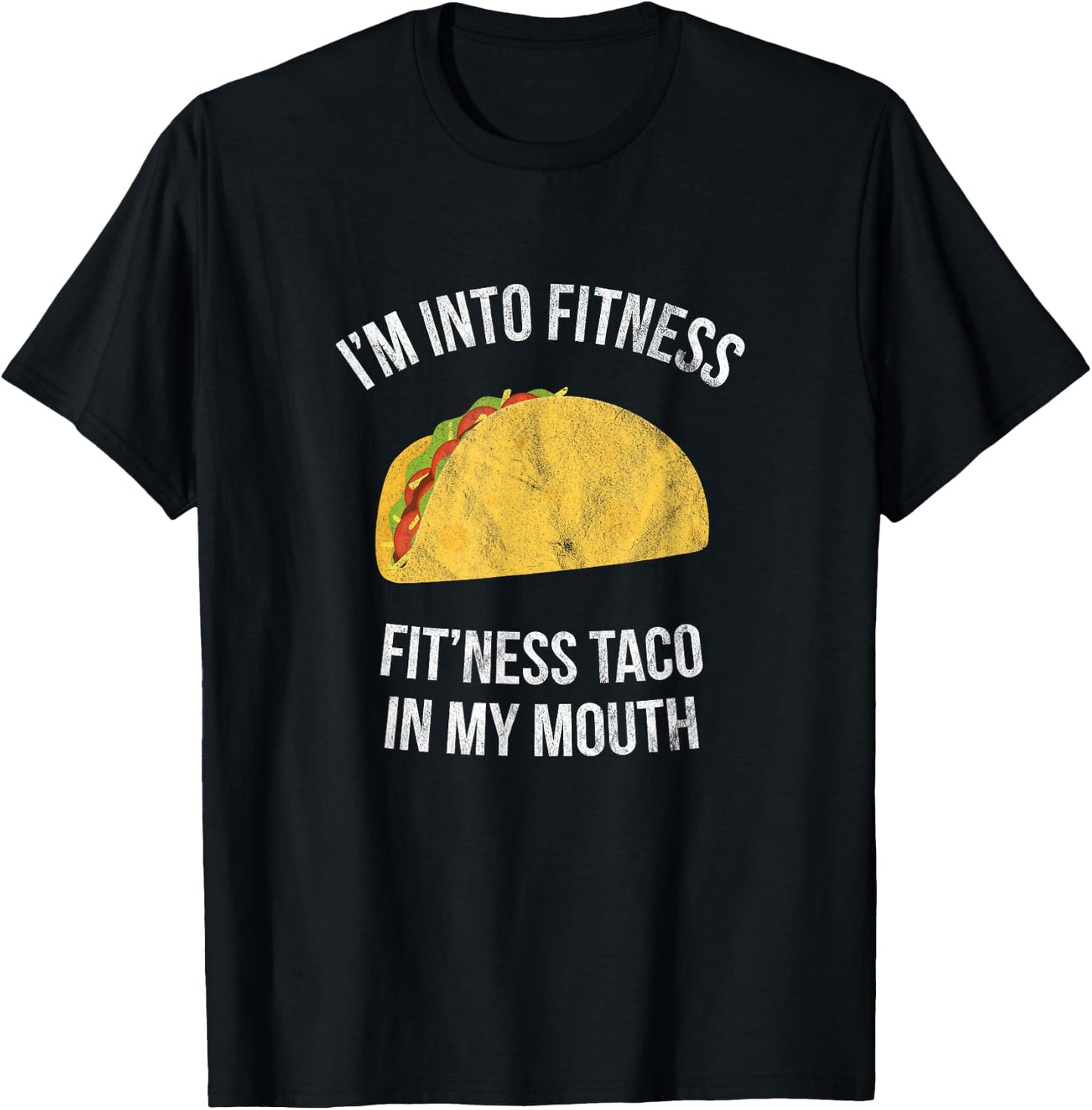 I'm into fitness - Fit'ness taco in my mouth T-Shirt - T-Shirt | Black