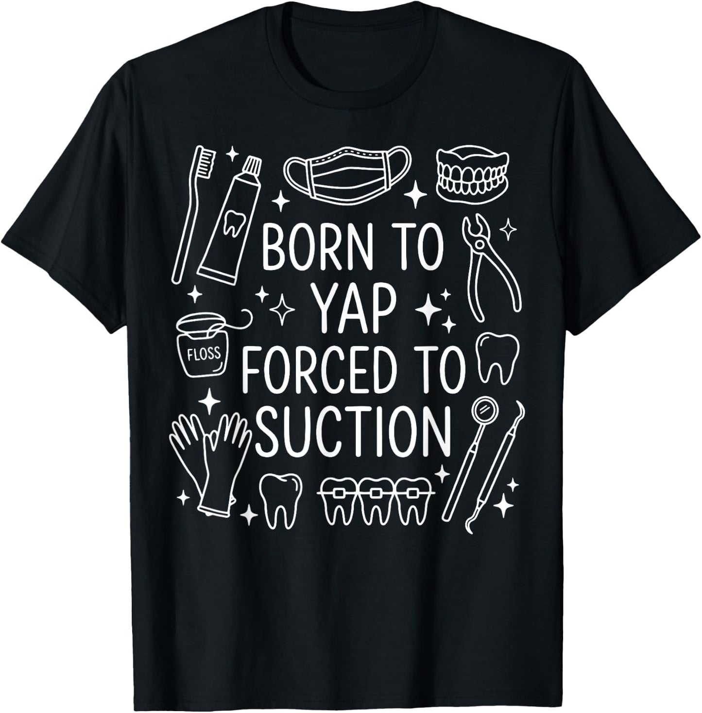 Born to Yap Forced to Suction T-Shirt - T-Shirt | Black