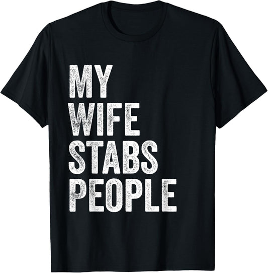 My Wife Stabs People Funny Wife Quote T-Shirt - T-Shirt | Black