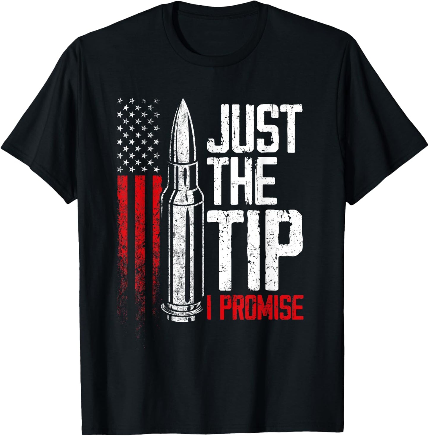Just The Tip I Promise Bullet Gun Lover American Flag Women Men T-Shirt - T-Shirt | Black