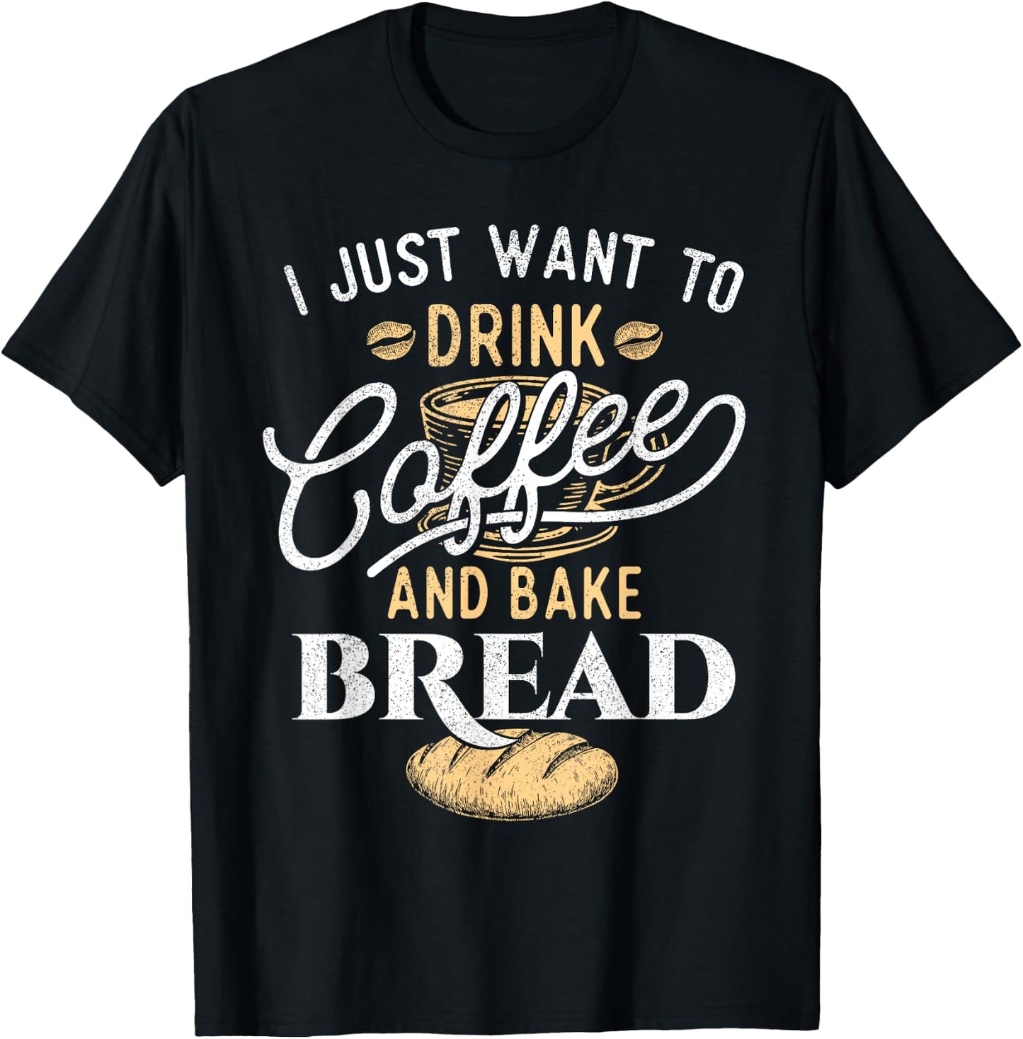 Drink Coffee and Bake Bread - Funny Baking Baker Bakery T-Shirt - T-Shirt | Black