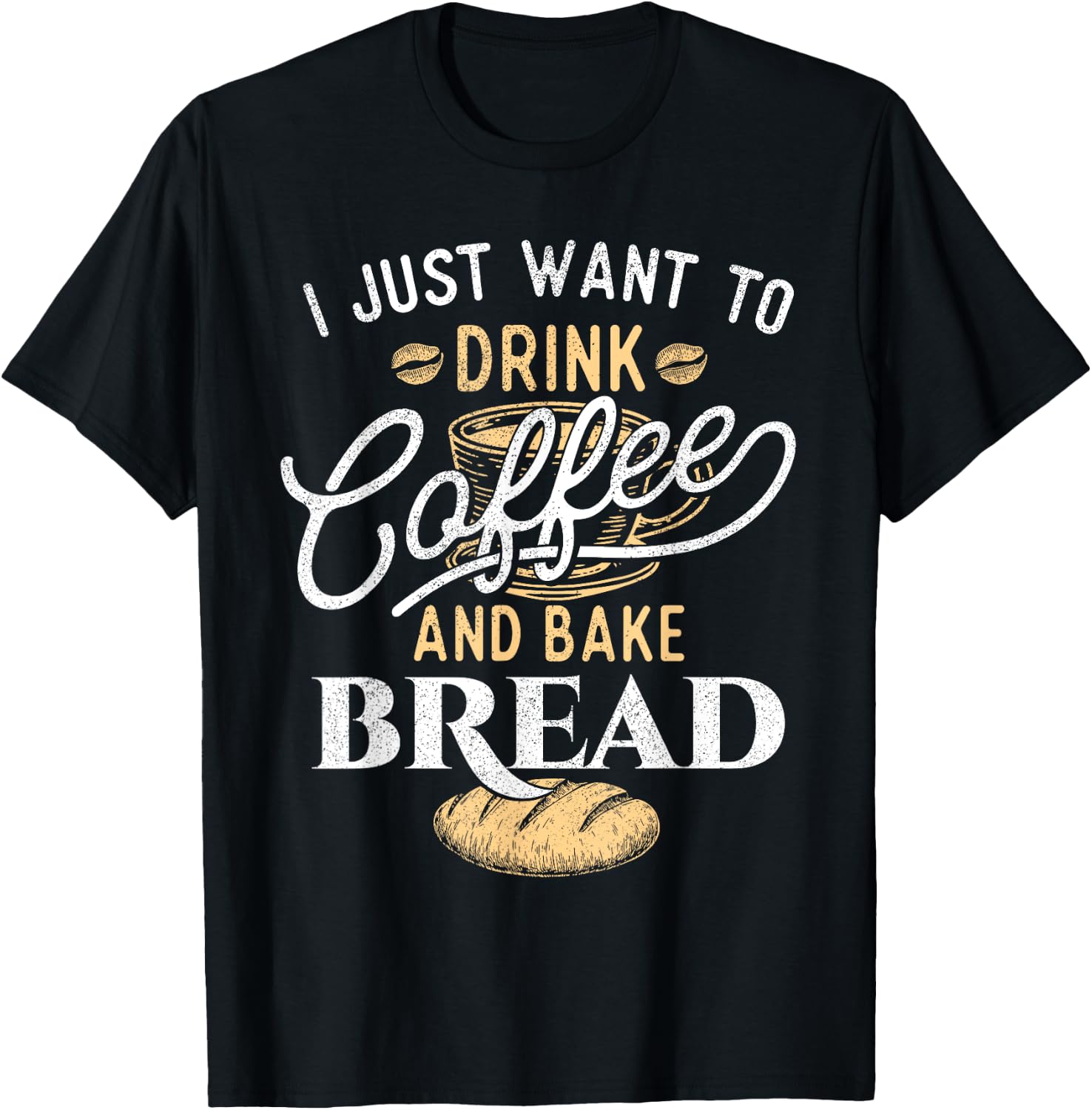 Drink Coffee and Bake Bread - Funny Baking Baker Bakery T-Shirt - T-Shirt | Black
