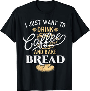 Drink Coffee and Bake Bread - Funny Baking Baker Bakery T-Shirt - T-Shirt | Black