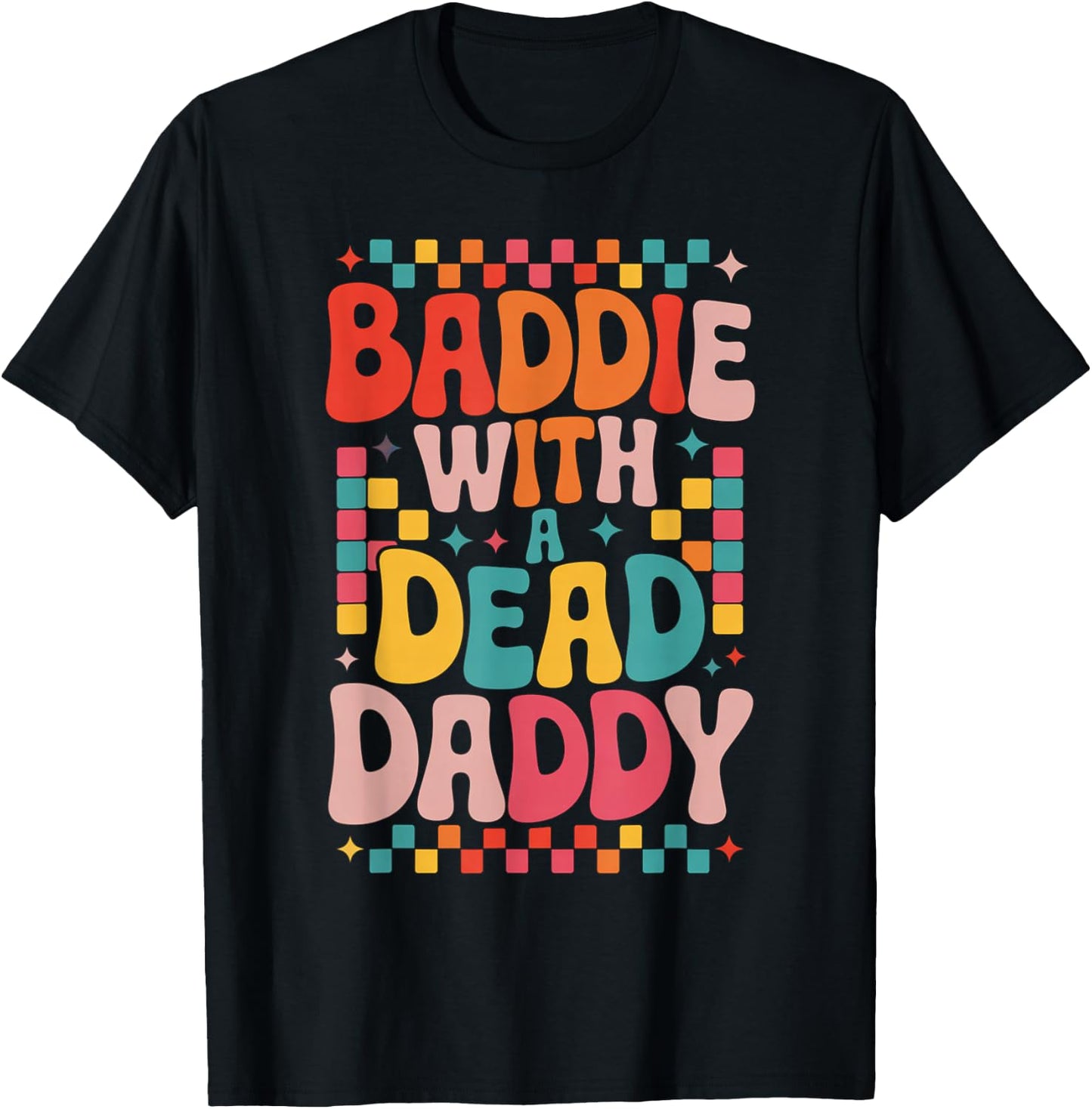 Baddie With A Dead Daddy Dead Dad Club Funny Baddie T-Shirt - T-Shirt | Black