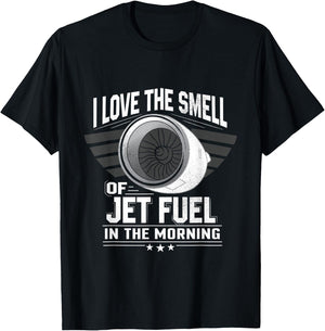I Love the Smell of Jet Fuel in the Morning Shirt Aircraft T-Shirt - T-Shirt | Black