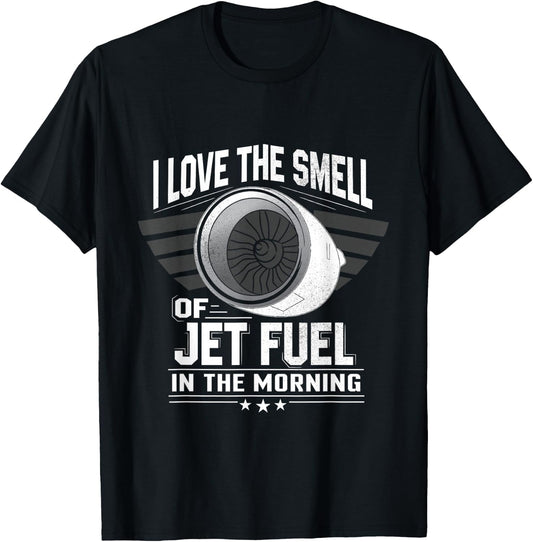 I Love the Smell of Jet Fuel in the Morning Shirt Aircraft T-Shirt - T-Shirt | Black
