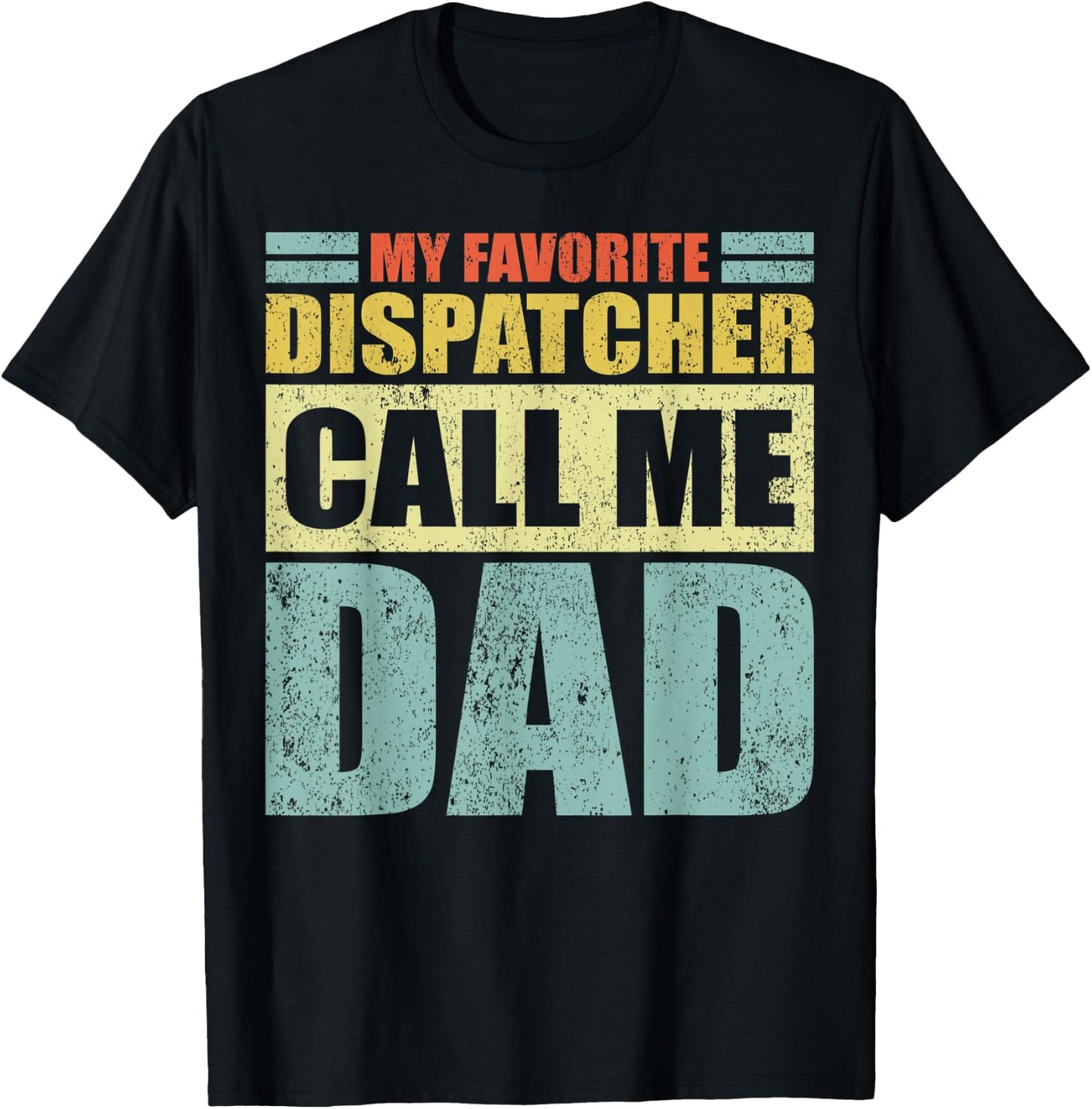Funny My Favorite Dispatcher Calls Me Dad Father's Day T-Shirt - T-Shirt | Black