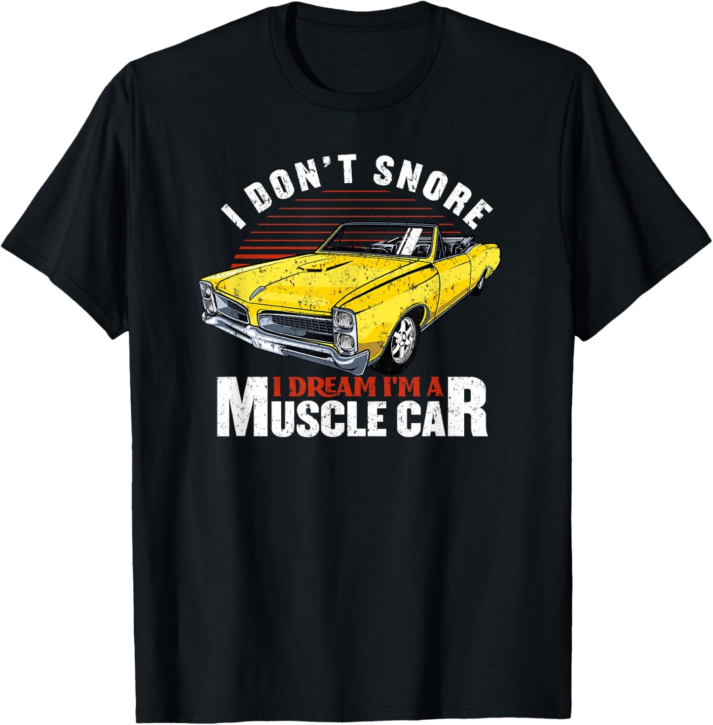 Funny Hot Rod I Don't Snore I Dream I'm a Muscle Car Gift T-Shirt - T-Shirt | Black