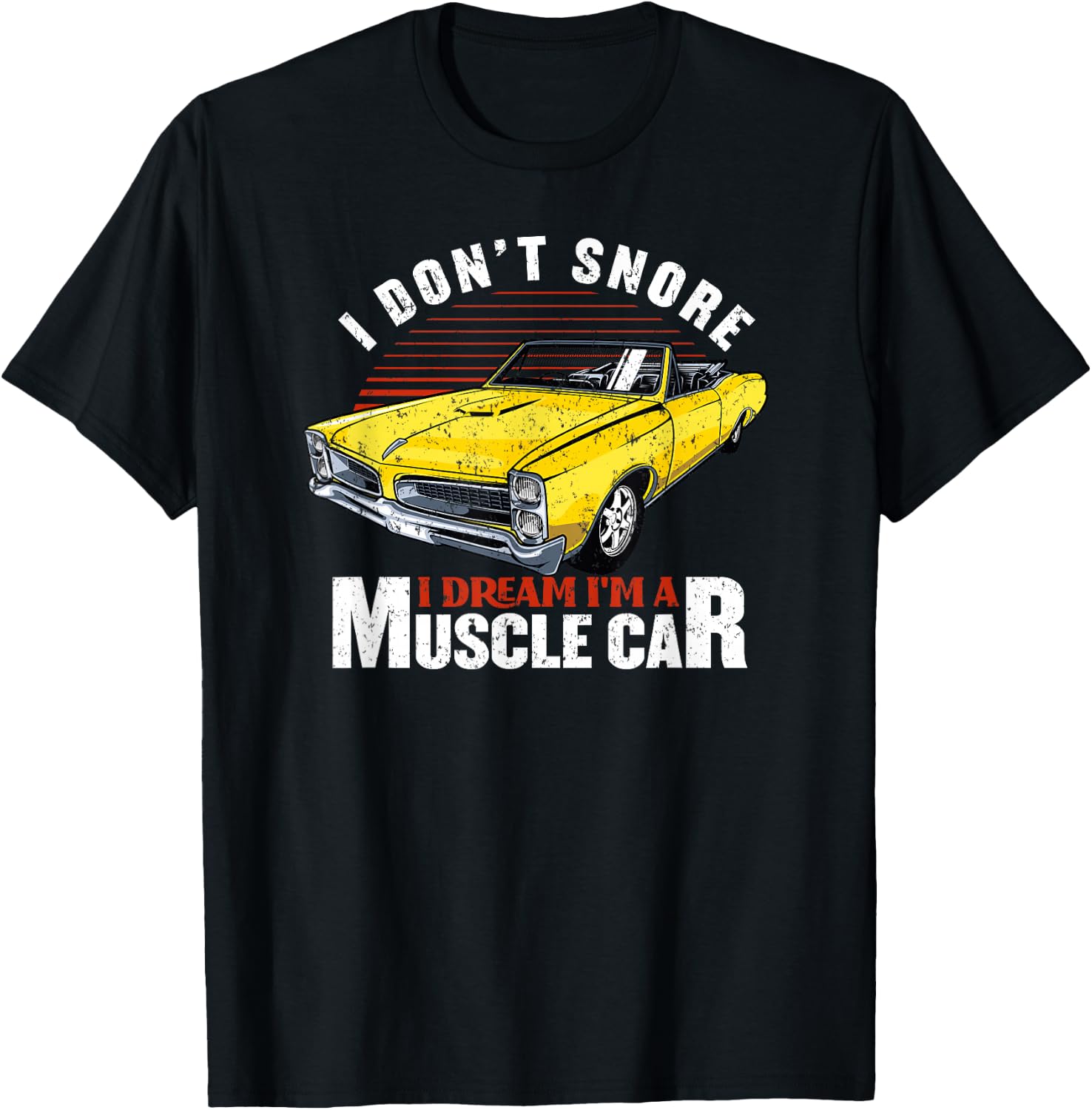 Funny Hot Rod I Don't Snore I Dream I'm a Muscle Car Gift T-Shirt - T-Shirt | Black
