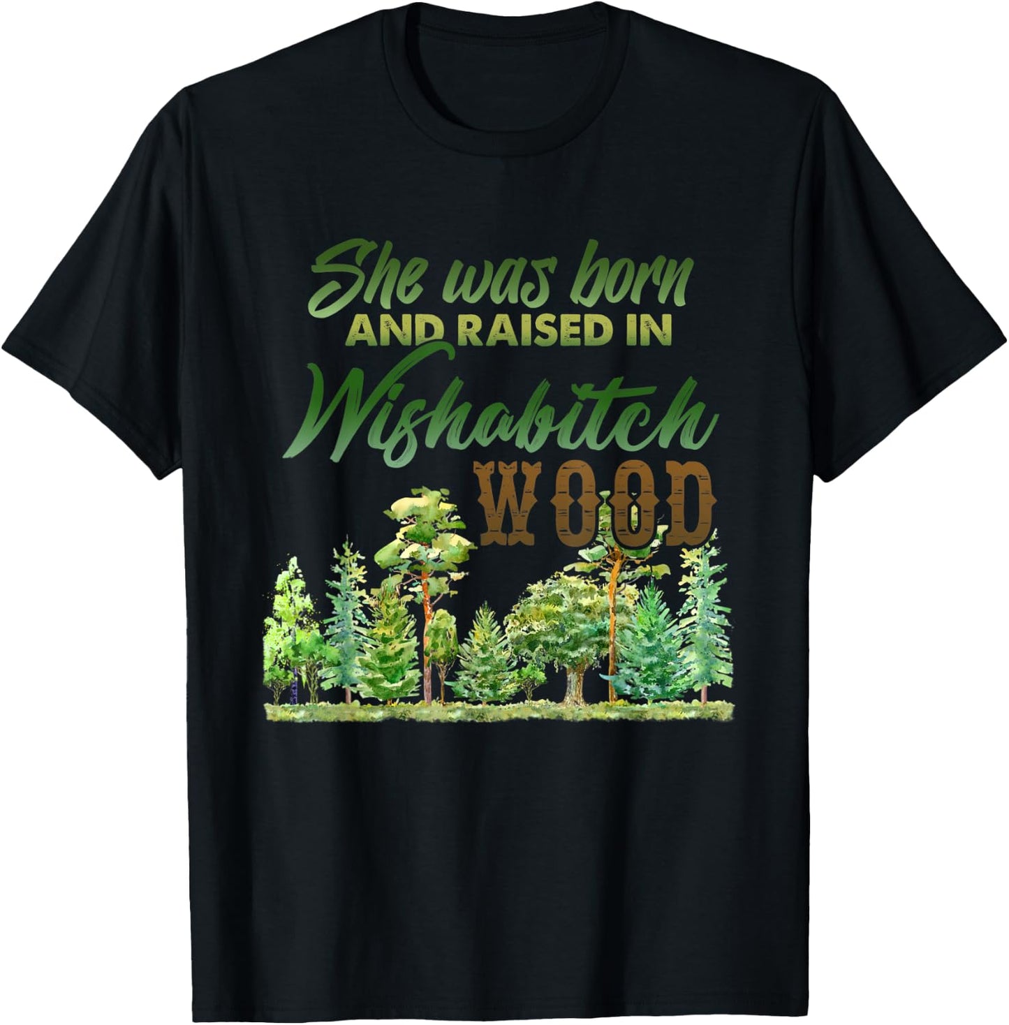 She was born and raised in wishabitch woods T-Shirt - T-Shirt | Black