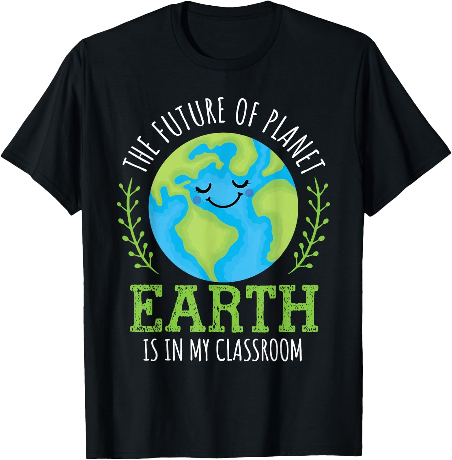 Earth Day 2026 Future of Planet Earth My Classroom Teacher T-Shirt - T-Shirt | Black