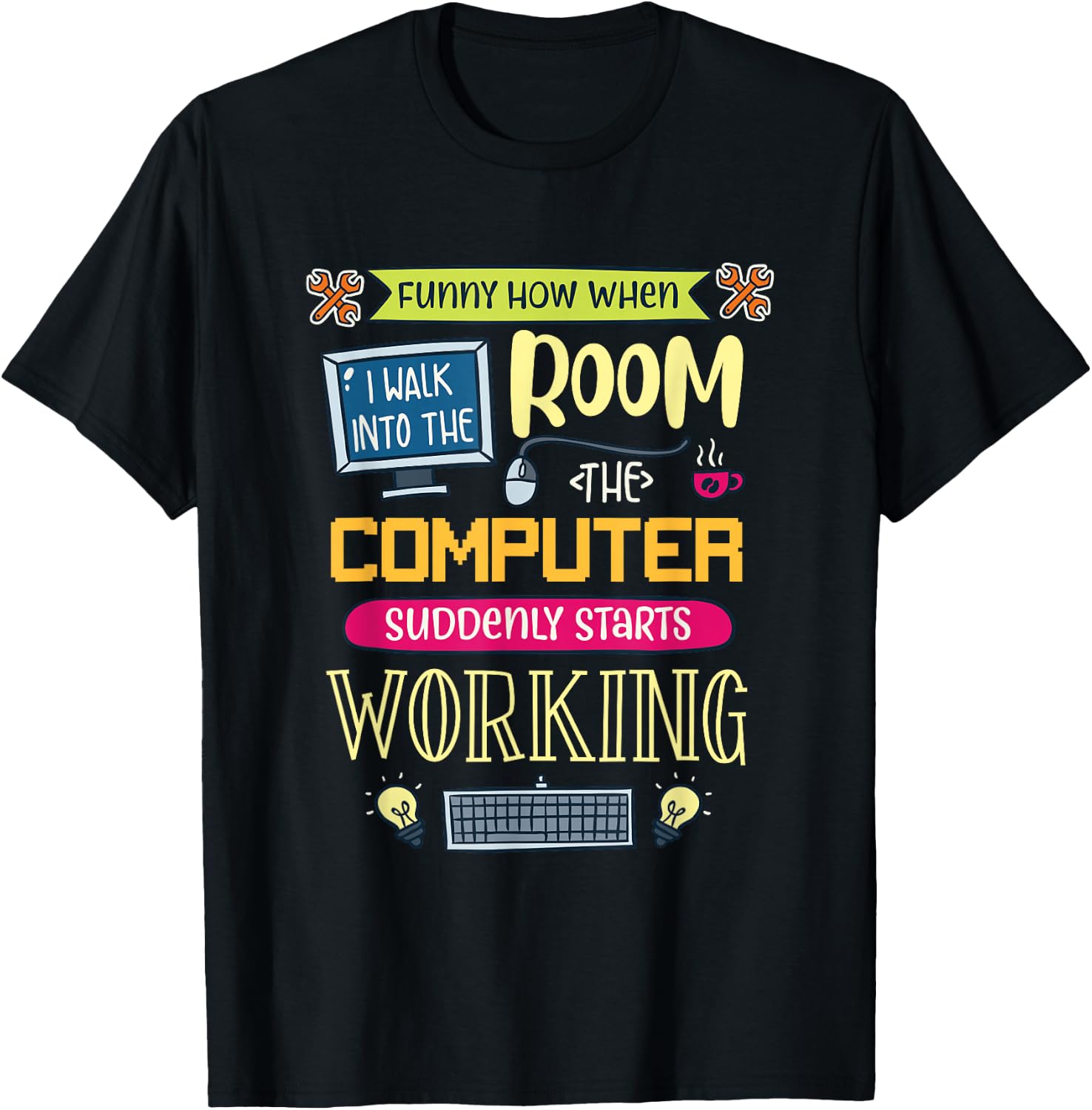 Funny How When I Walk Into The Room The Computer Suddenly T-Shirt - T-Shirt | Black