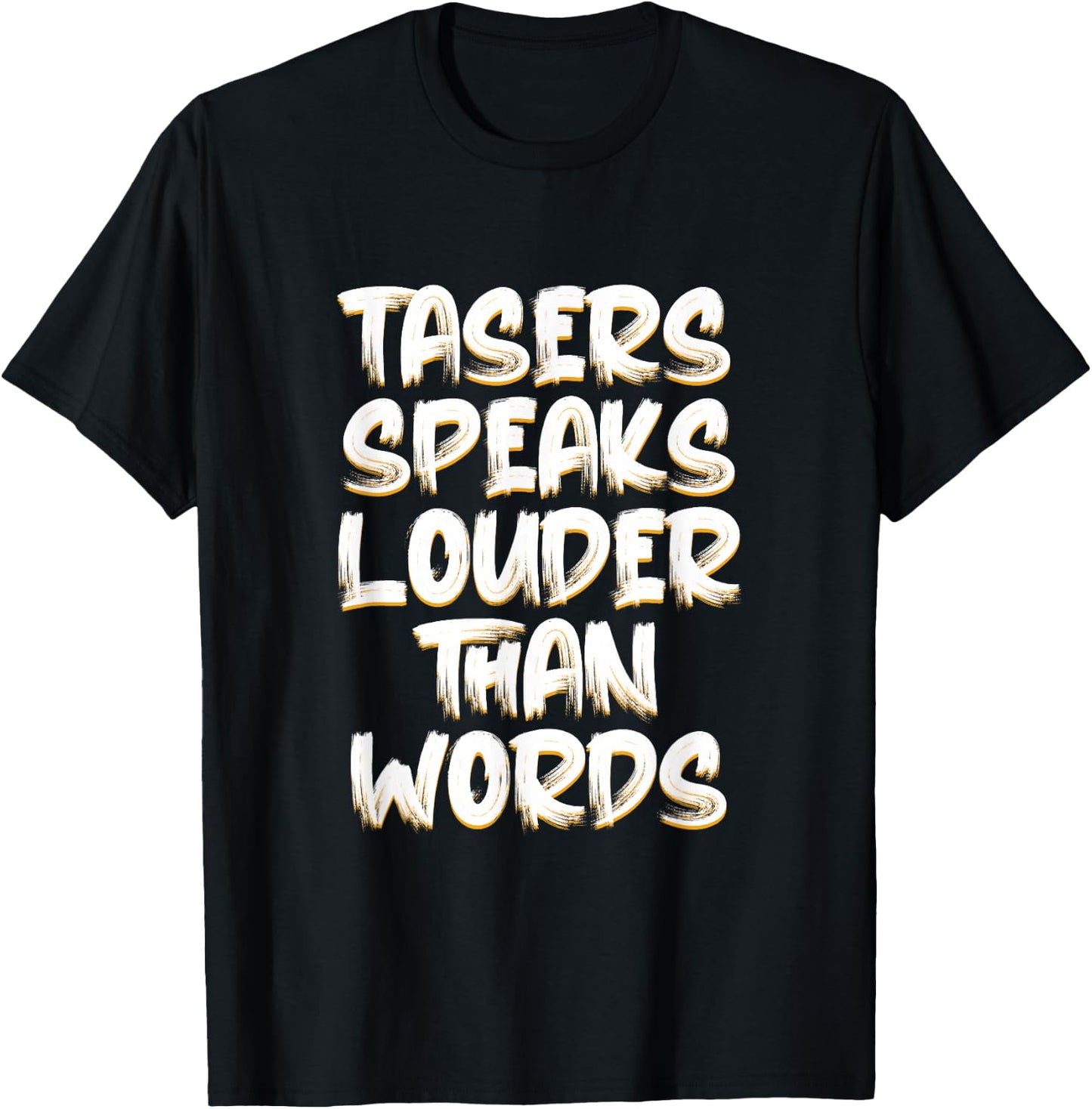 Tasers Speak Louder Than Words Electric Taser T-Shirt - T-Shirt | Black