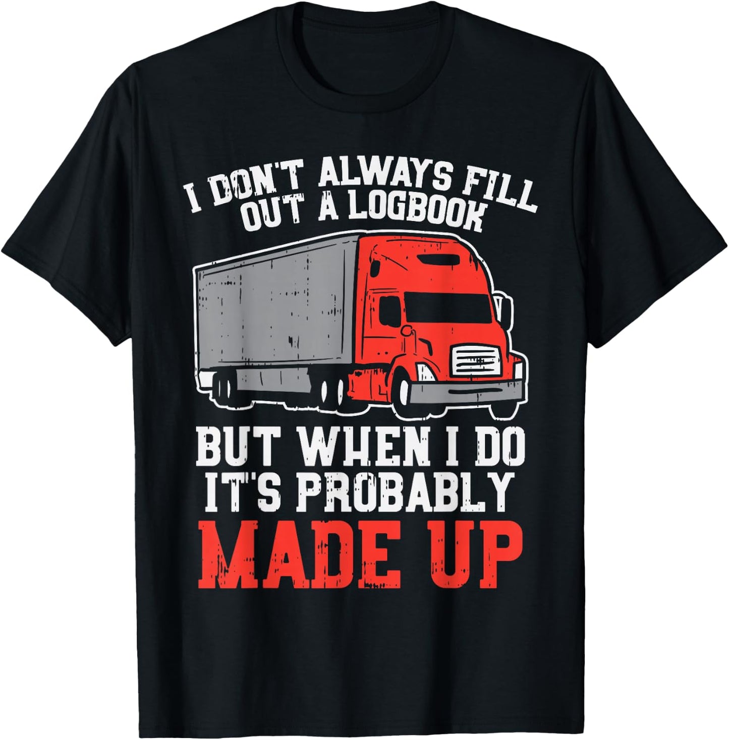 Dont Always Logbook When I Do Made Up Truck Trucker Gift T-Shirt - T-Shirt | Black