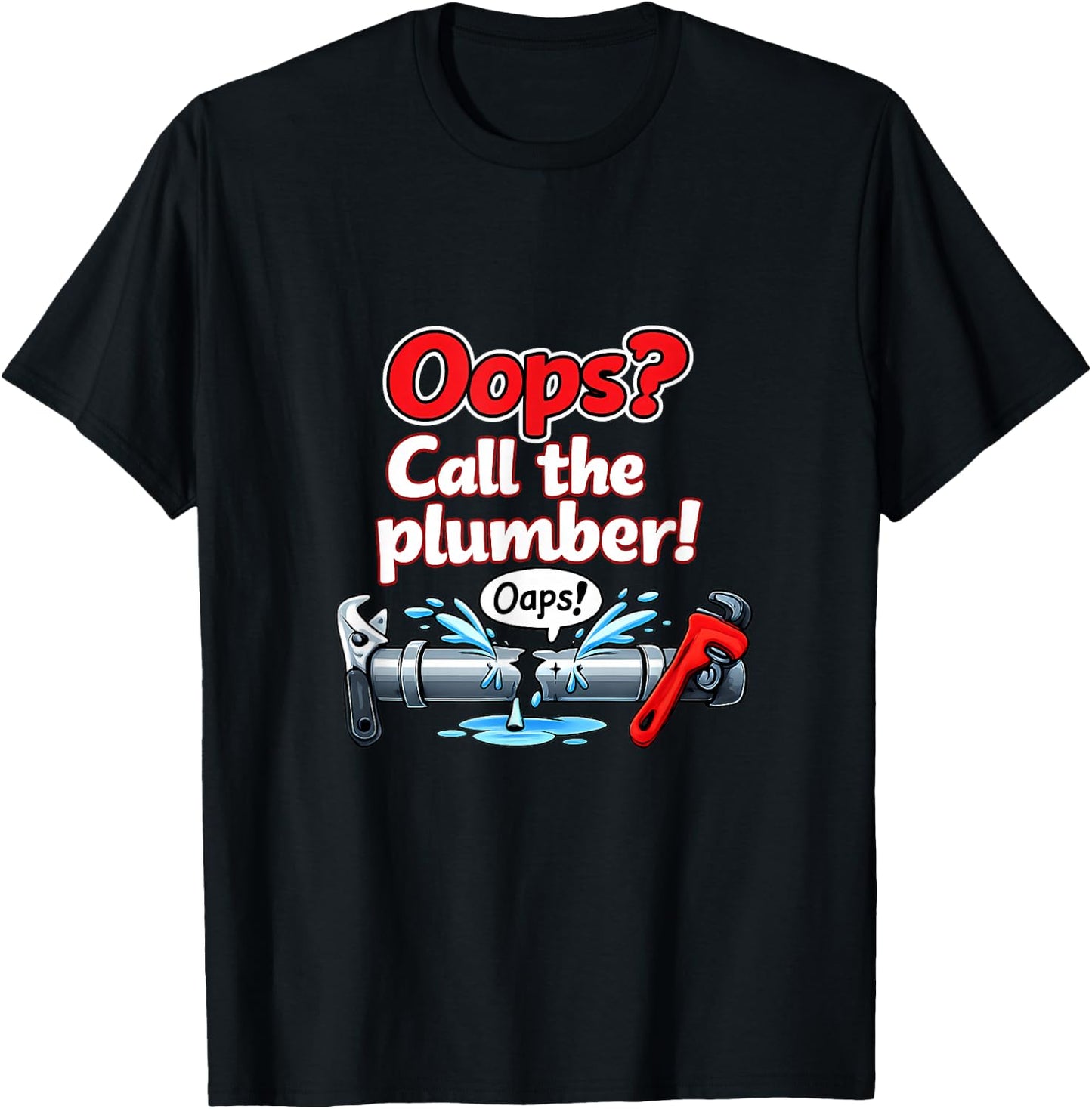 Oops Call The Plumber Pipe Pun Cartoon Graphic T-Shirt - T-Shirt | Black