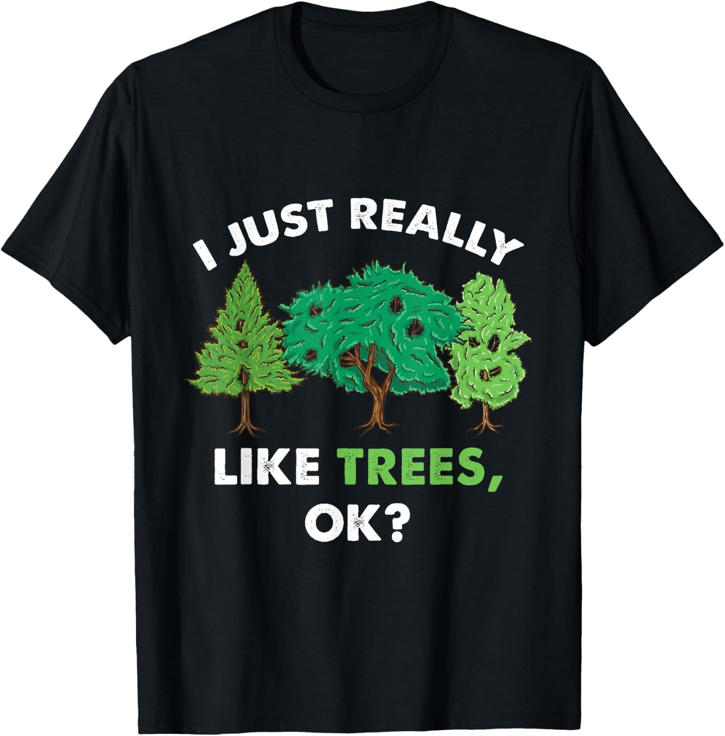 I Just Really Like Trees Ok For Tree Lover T-Shirt - T-Shirt | Black
