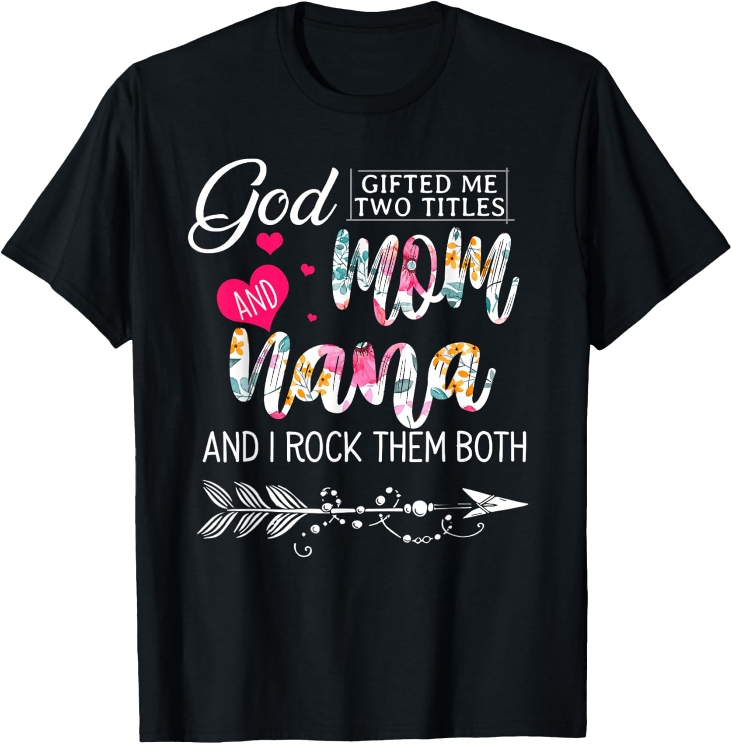 God Gifted Me Two Titles Mom And Nana Flower Mother's Day T-Shirt - T-Shirt | Black