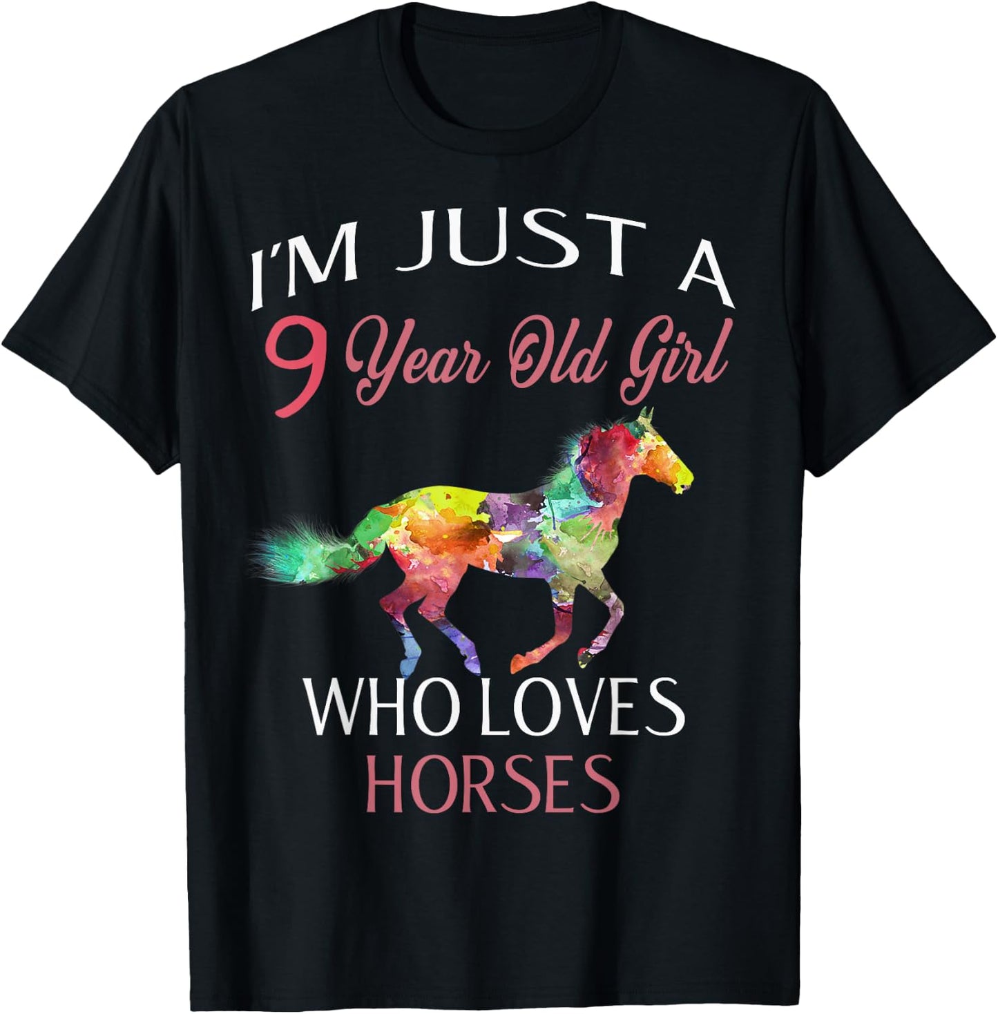 I'm Just A 9 Year Old Girl Who Loves Horses Birthday T-Shirt - T-Shirt | Black