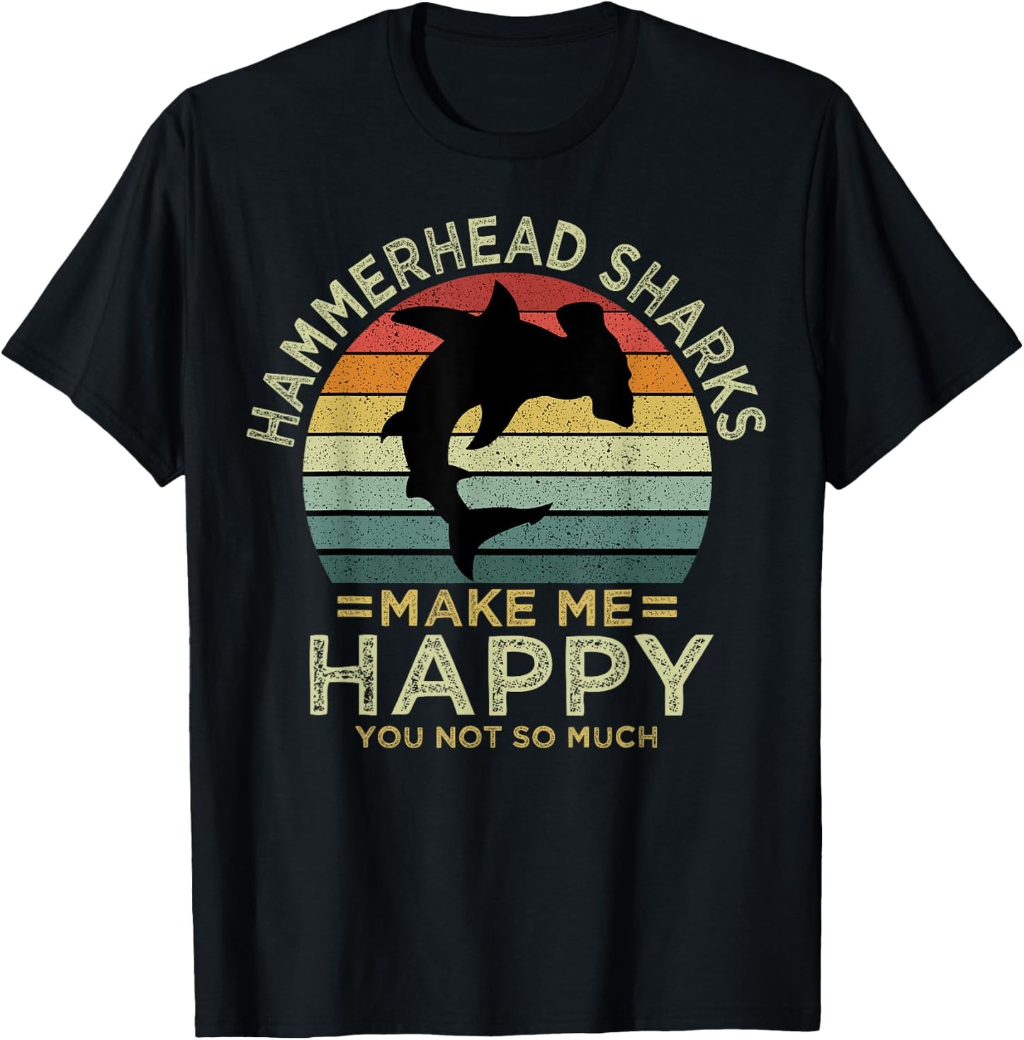 Hammerhead Sharks Make Me Happy You Not So Much T-Shirt - T-Shirt | Black