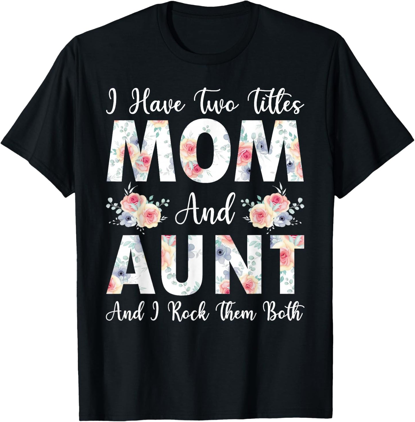 I Have Two Titles Mom And Aunt I Rock Them Both Mother's Day T-Shirt - T-Shirt | Black