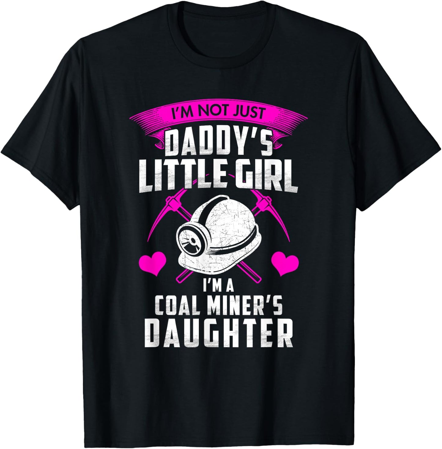 I'm Not Just Daddy's Little Girl I'm A Coal Miner's Daughter T-Shirt - T-Shirt | Black