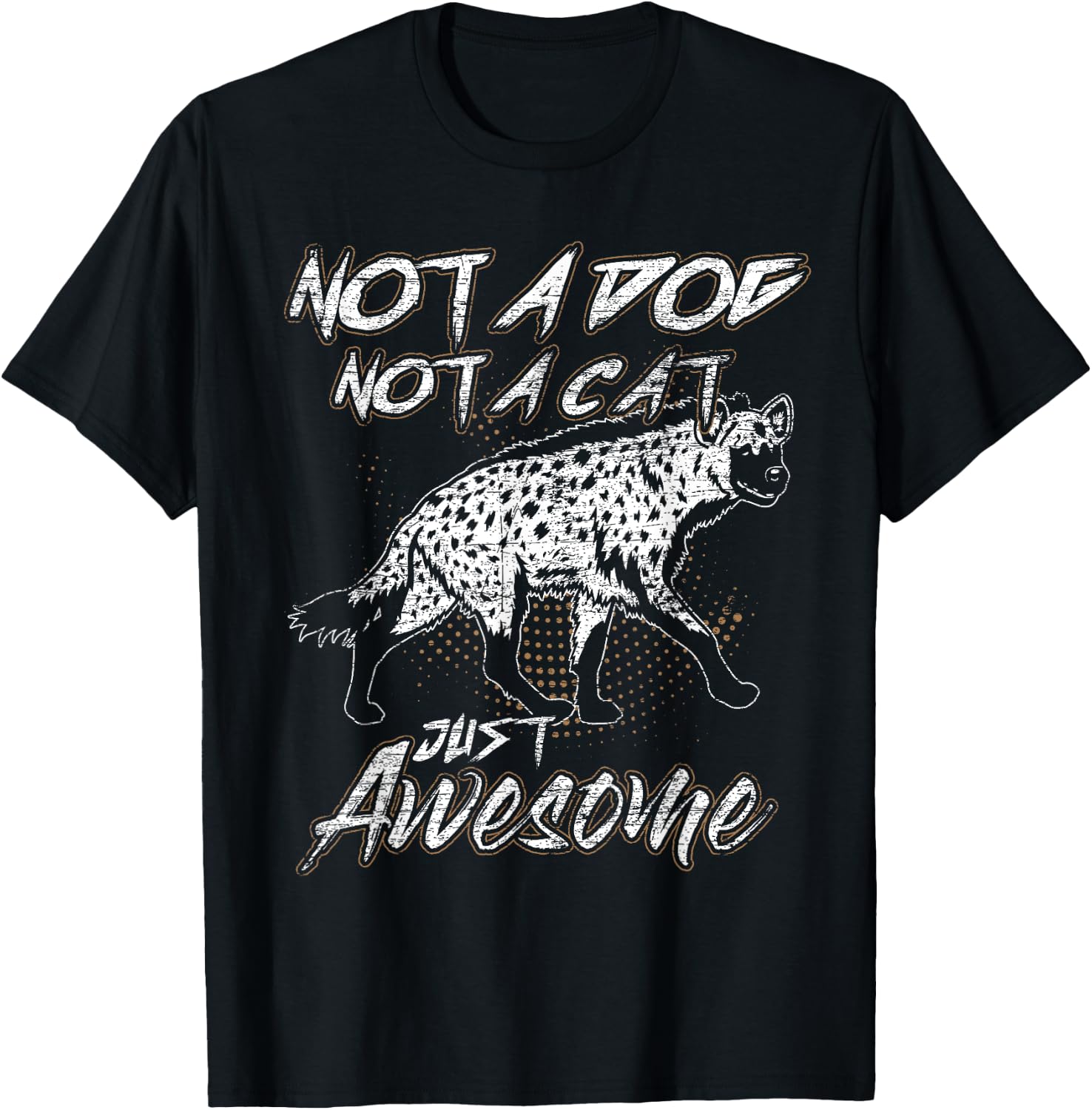 Not A Dog Not A Cat Just Awesome Hyena T-Shirt - T-Shirt | Black