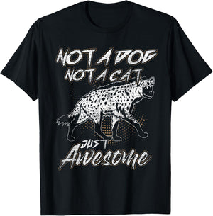 Not A Dog Not A Cat Just Awesome Hyena T-Shirt - T-Shirt | Black
