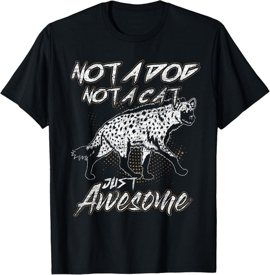 Not A Dog Not A Cat Just Awesome Hyena T-Shirt - T-Shirt | Black