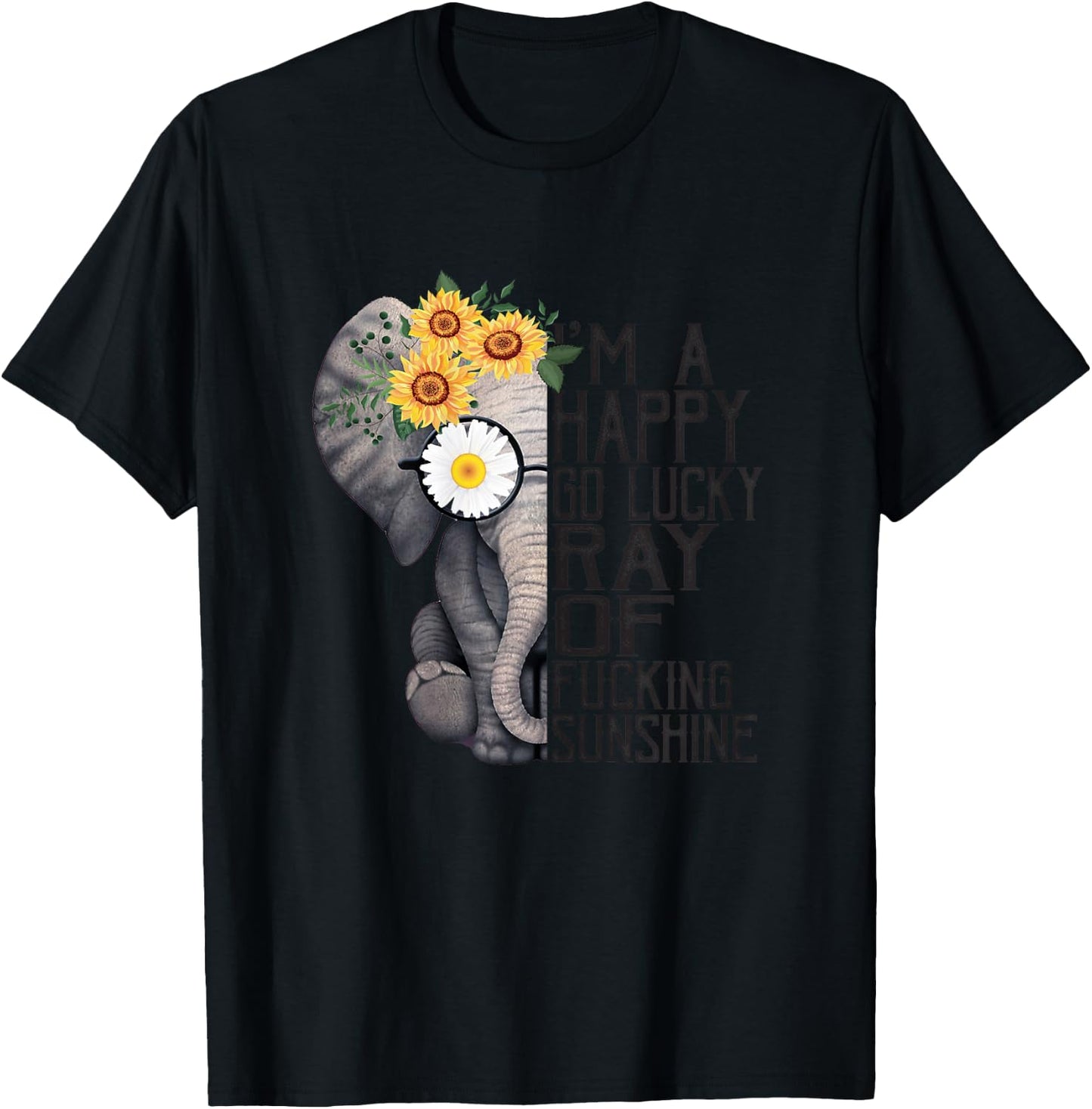 I'm A Happy Go Lucky Ray Of Fucking Sunshine Hippie Elephant T-Shirt - T-Shirt | Black