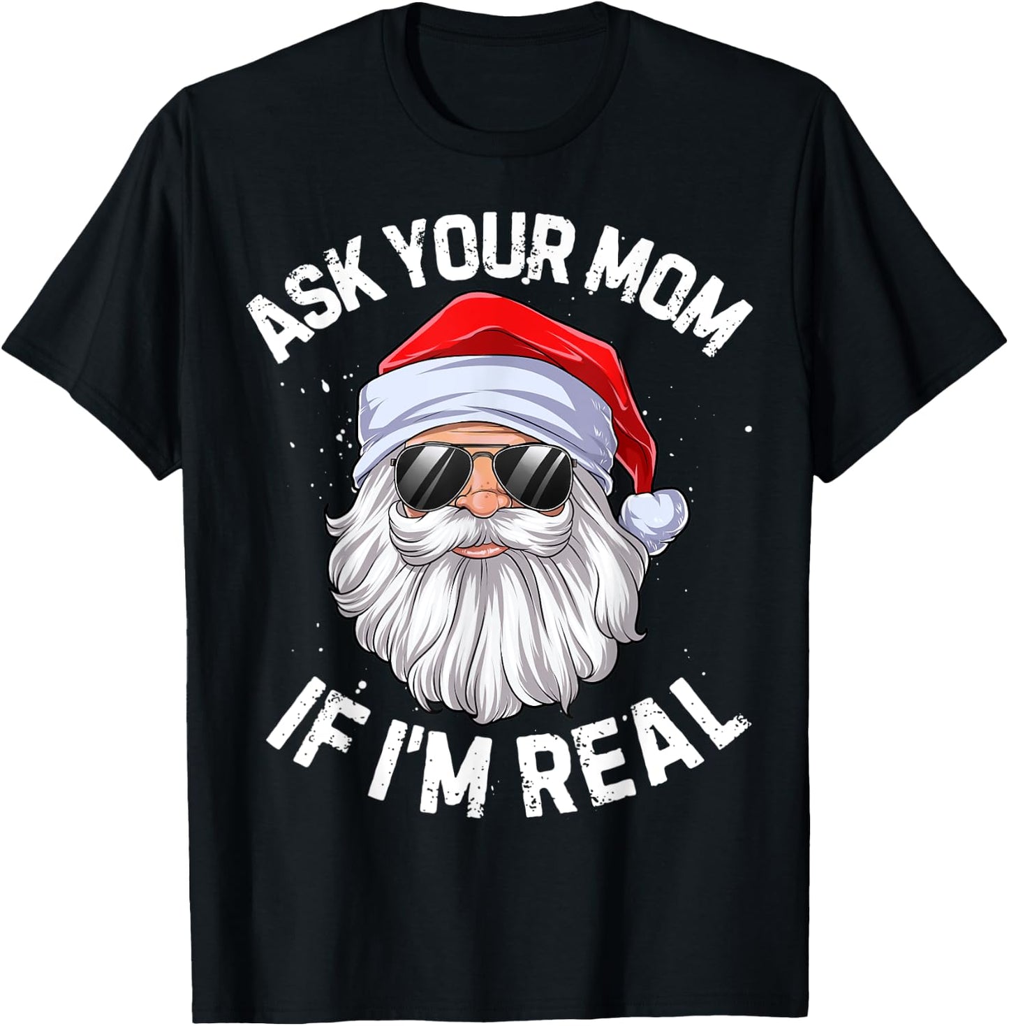 Ask Your Mom If I'm Real Funny Christmas Santa Claus Xmas T-Shirt - T-Shirt | Black