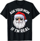Ask Your Mom If I'm Real Funny Christmas Santa Claus Xmas T-Shirt - T-Shirt | Black