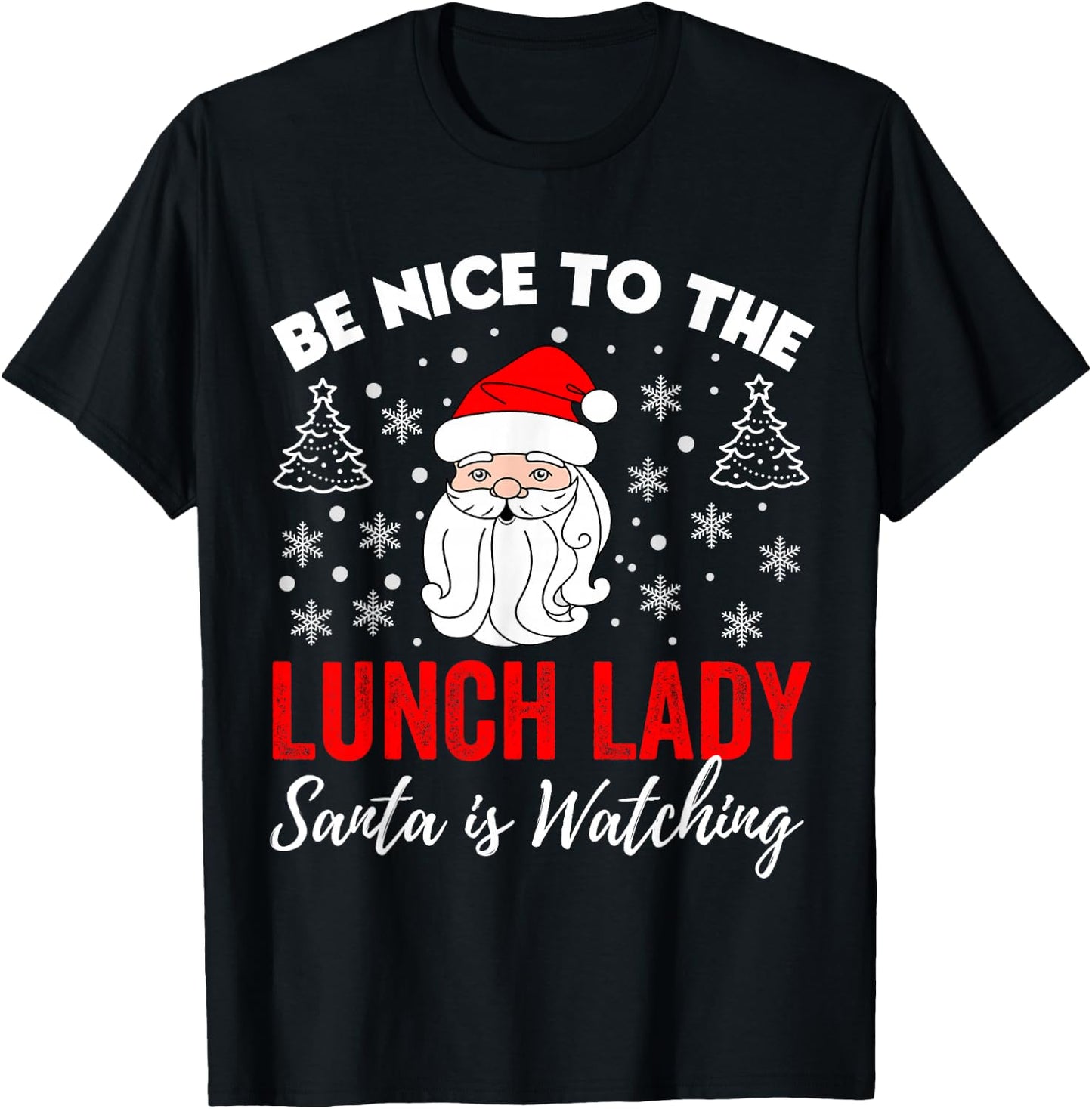 Be Nice To The Lady Lunch Santa Is Watching Teacher Xmas T-Shirt - T-Shirt | Black