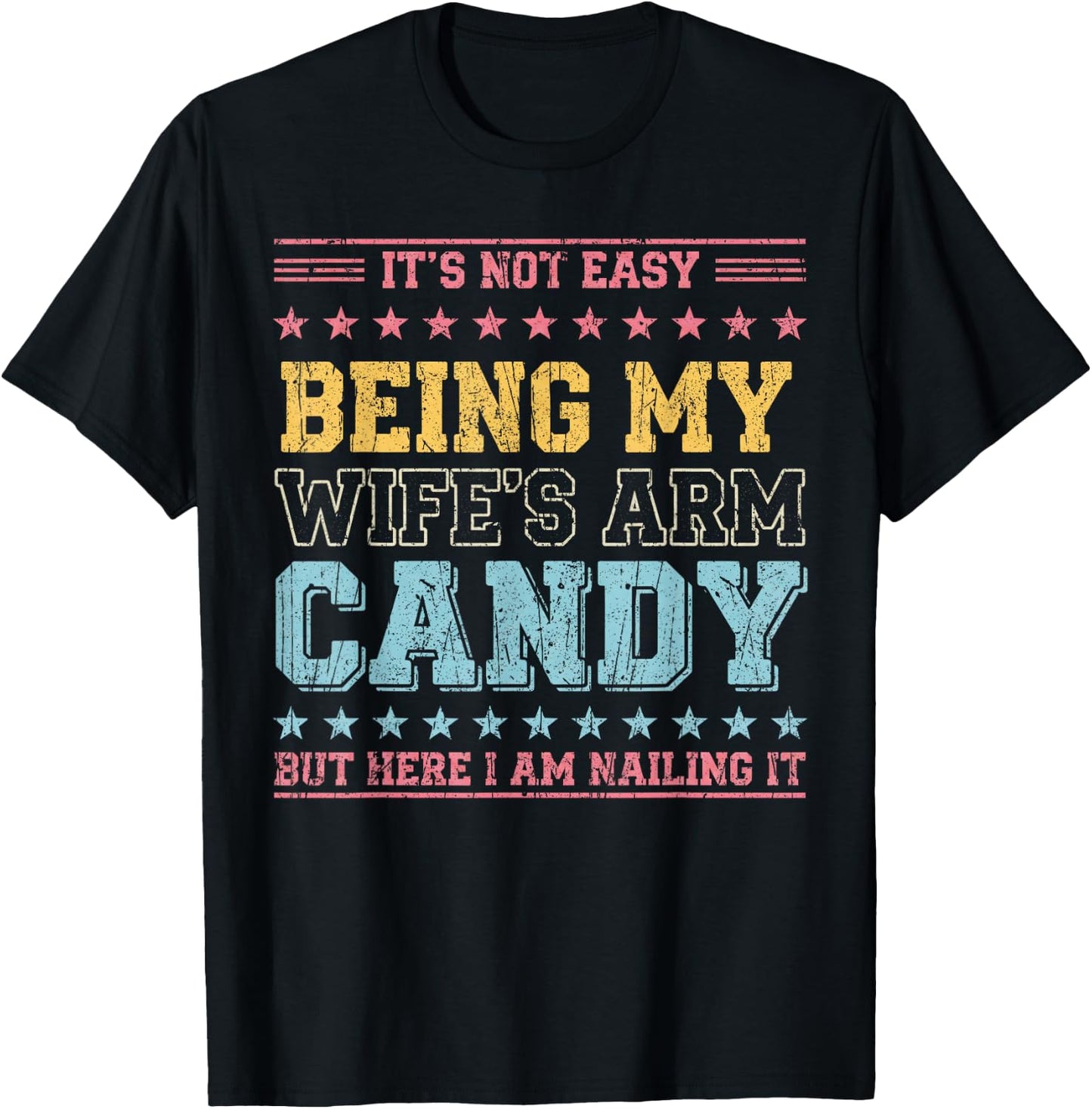 It's Not Easy Being My Wife's Arm Candy T-Shirt - T-Shirt | Black