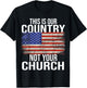This is Our Country Not your Church USA T-Shirt - T-Shirt | Black