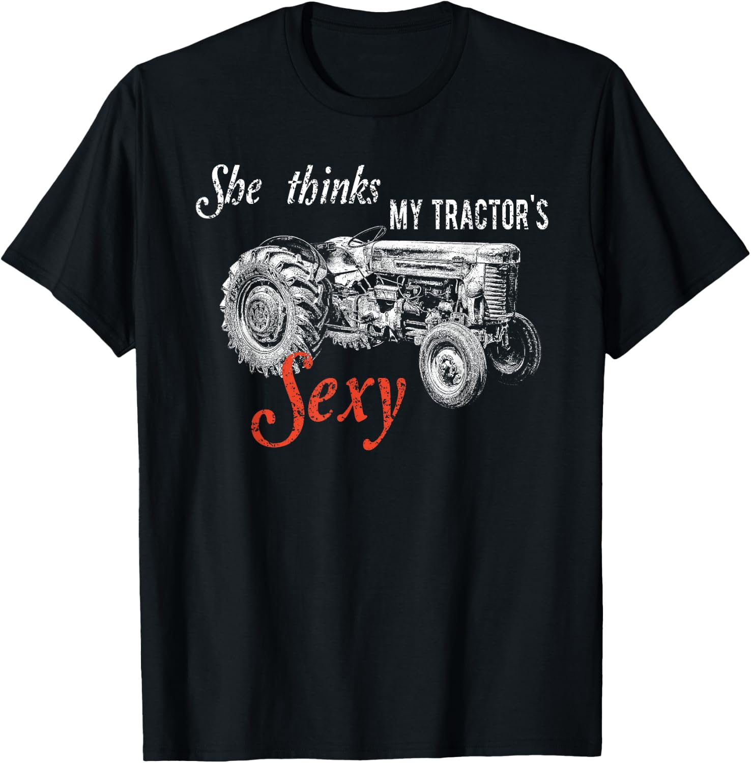She Thinks My Tractor's Sexy - Funny Quote For Farmer Gift T-Shirt - T-Shirt | Black