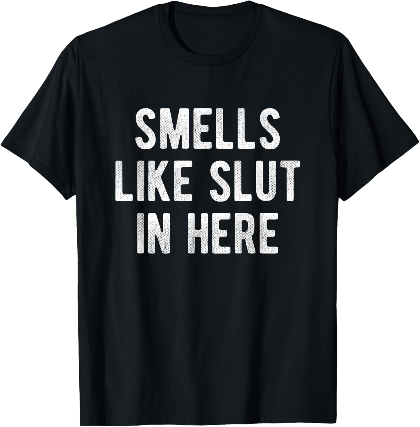 Smells Like Slut In Here Funny Humor Joke Adult Men, Women T-Shirt - T-Shirt | Black