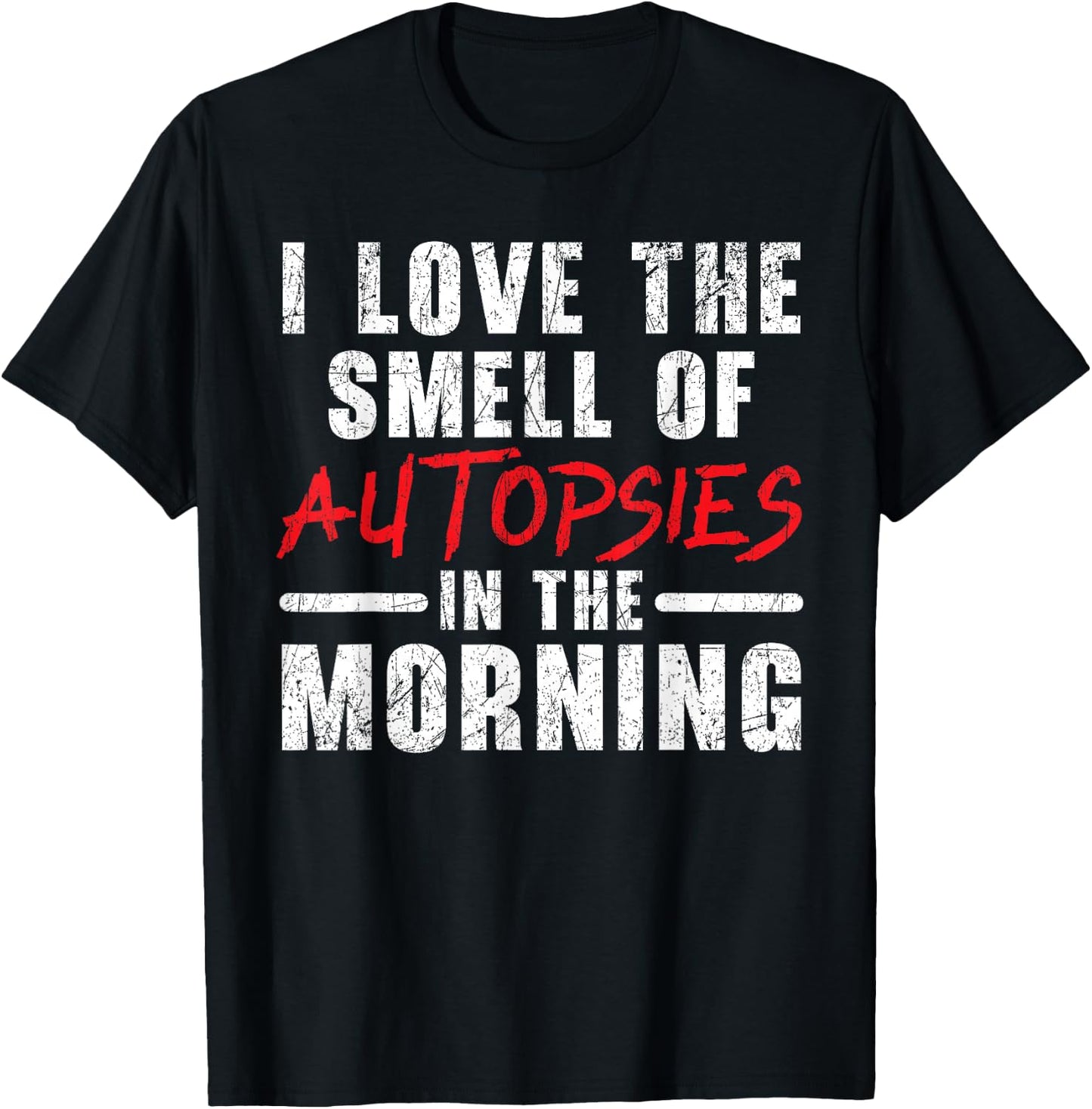 I Love The Smell Of Autopsies In The Morning Forensic T-Shirt - T-Shirt | Black