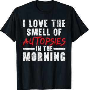 I Love The Smell Of Autopsies In The Morning Forensic T-Shirt - T-Shirt | Black