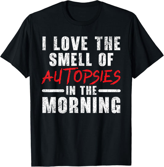 I Love The Smell Of Autopsies In The Morning Forensic T-Shirt - T-Shirt | Black