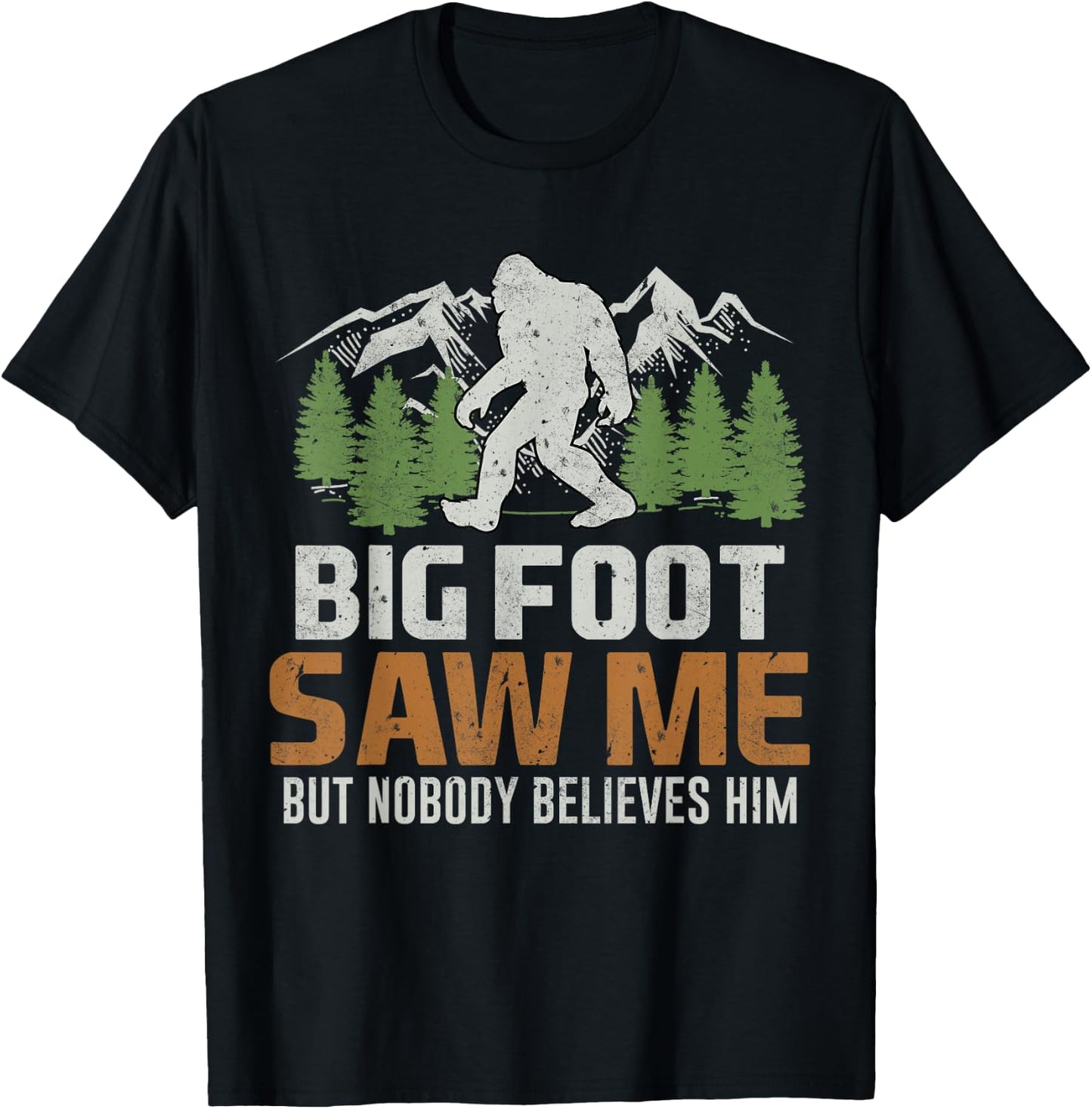 Bigfoot Saw Me But Nobody Believes Him T-Shirt - T-Shirt | Black
