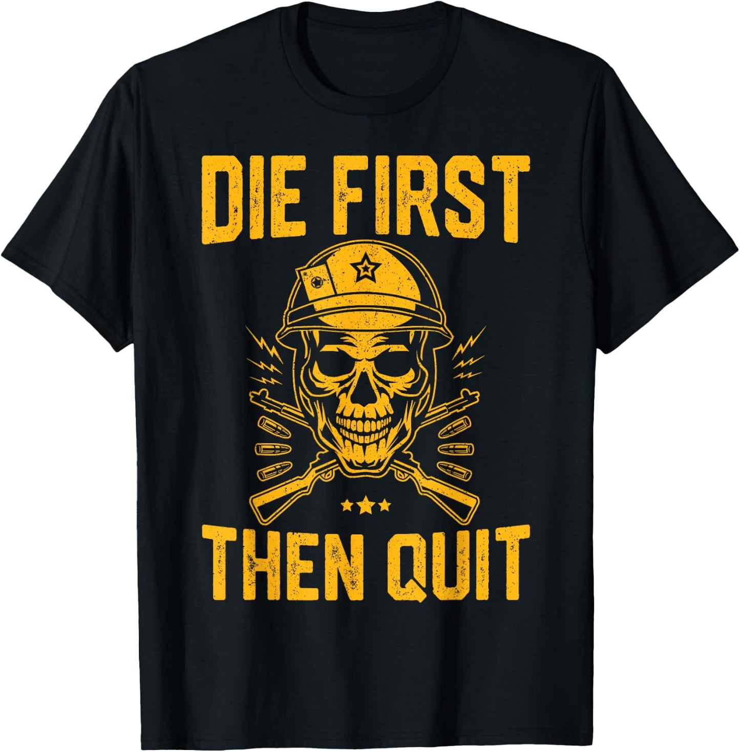 Die First Then Quit Shirt Skull Motivational Army Veteran T-Shirt - T-Shirt | Black