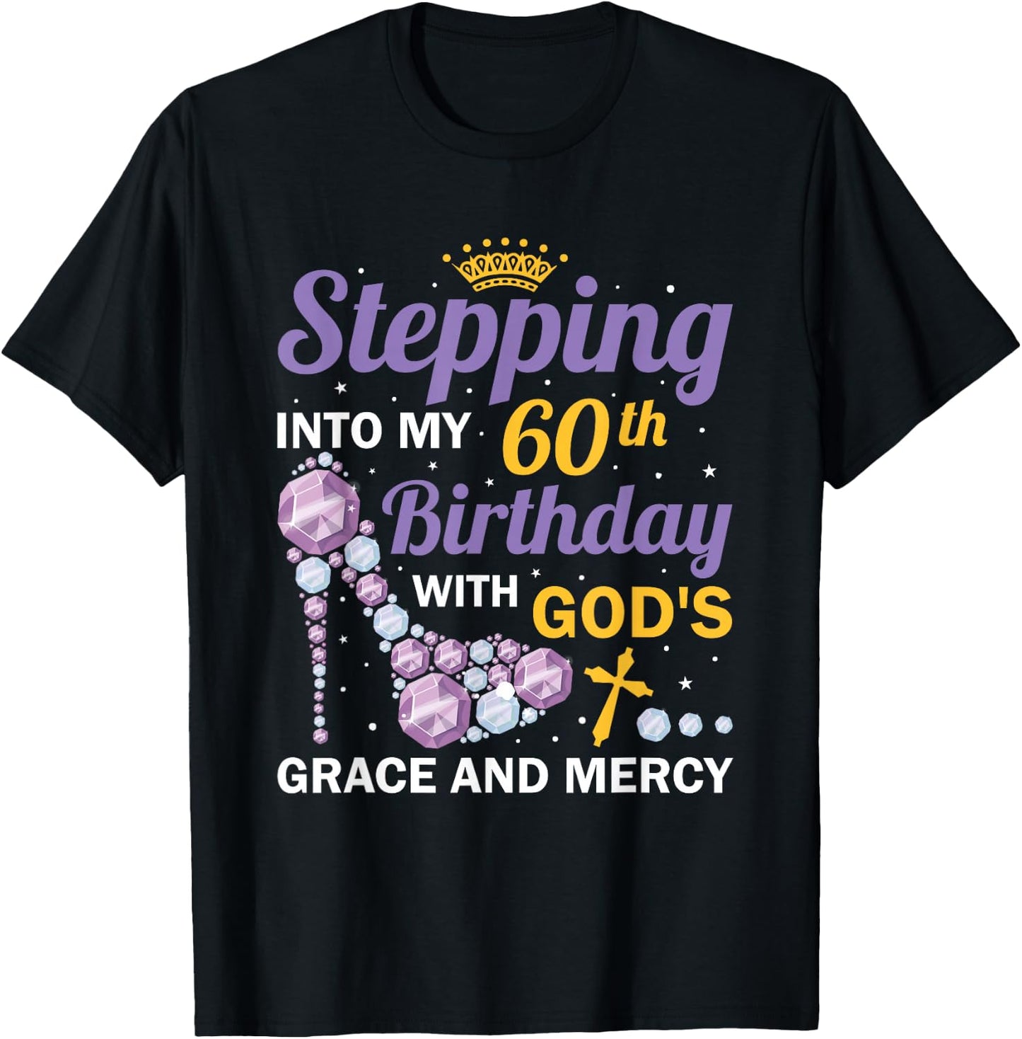Stepping into my 60th birthday with gods grace and mercy T-Shirt - T-Shirt | Black