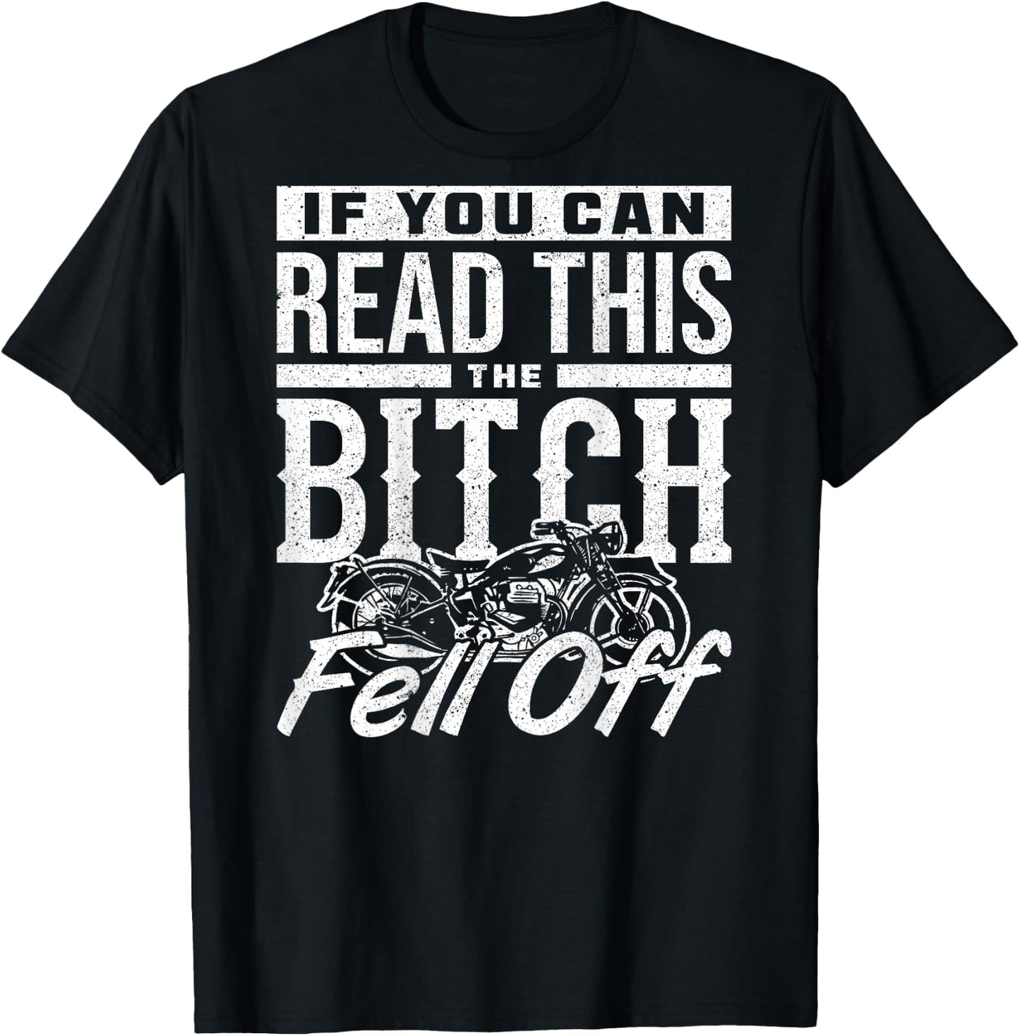 If You Can Read This The Bitch Fell Off Motorcycle T-Shirt - T-Shirt | Black
